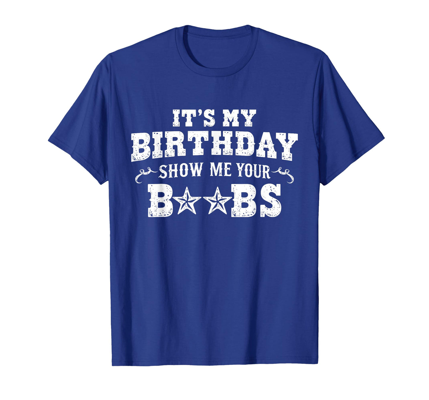 It's My Birthday Show Me Your Boobs Men's Humor Funny T-Shirt