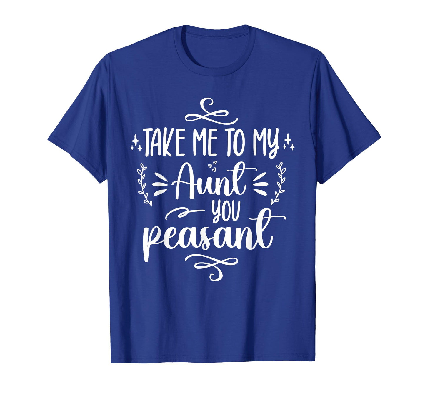 Take Me To My Aunt You Peasant Toddler Baby Shower Aunt Life T-Shirt