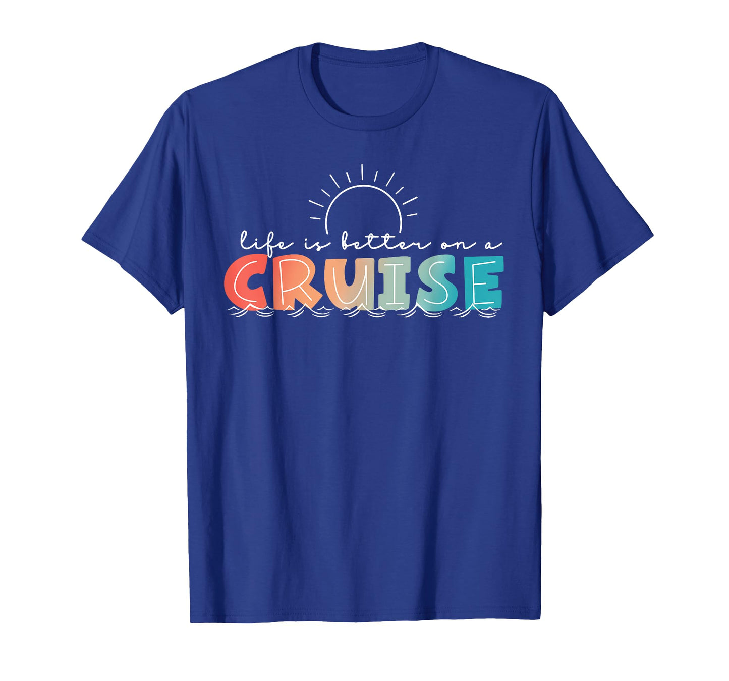 Life Is Better On A Cruise Cruising Summer Vacation Beach T-Shirt