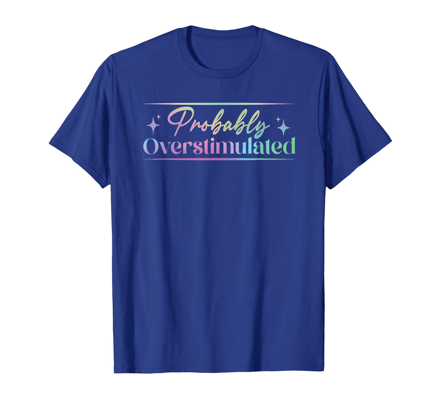 Probably Overstimulated funny neurodivergent mental health T-Shirt