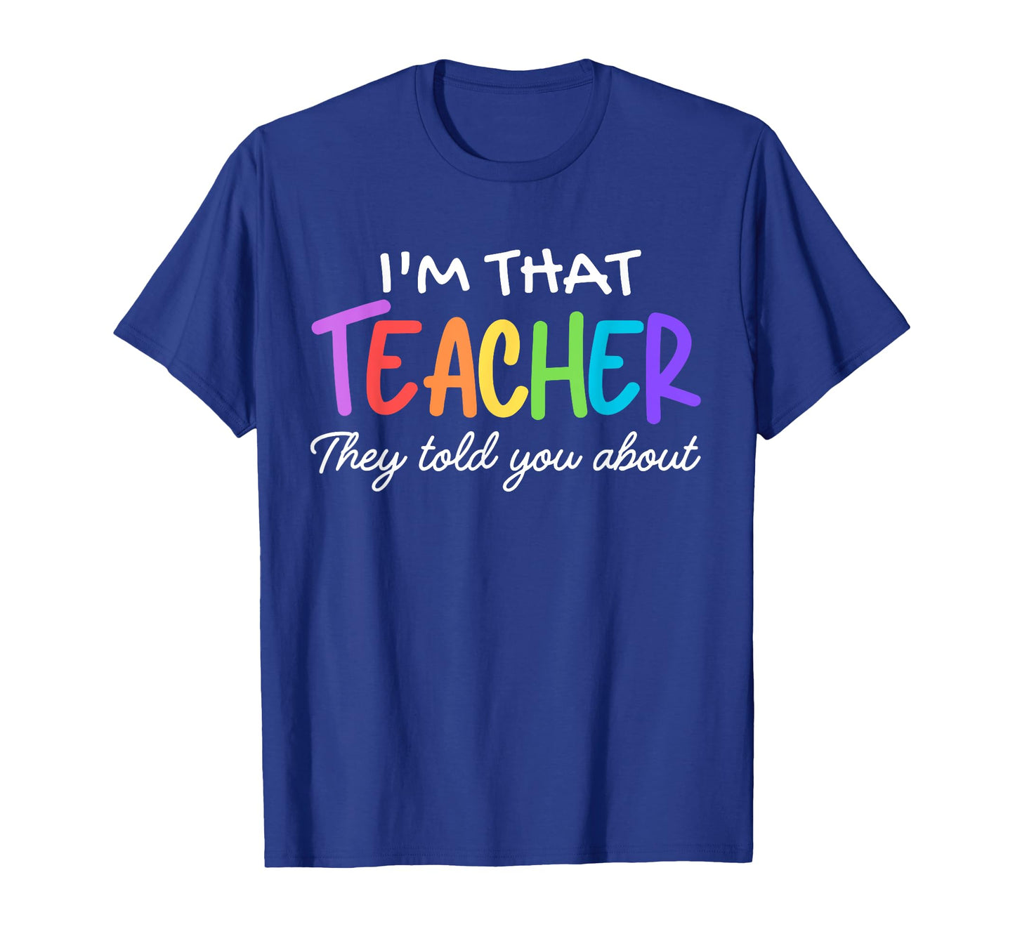 I'm That Teacher They Told You About Funny teacher outfits T-Shirt