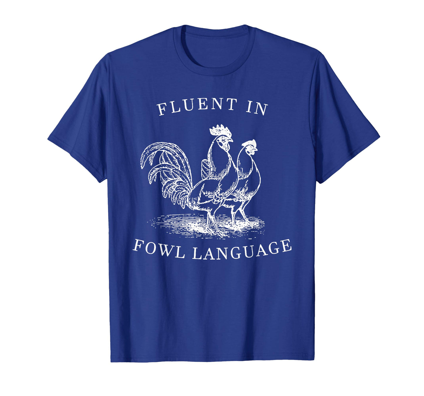 Fluent In Fowl Language- I Love Chickens T-Shirt