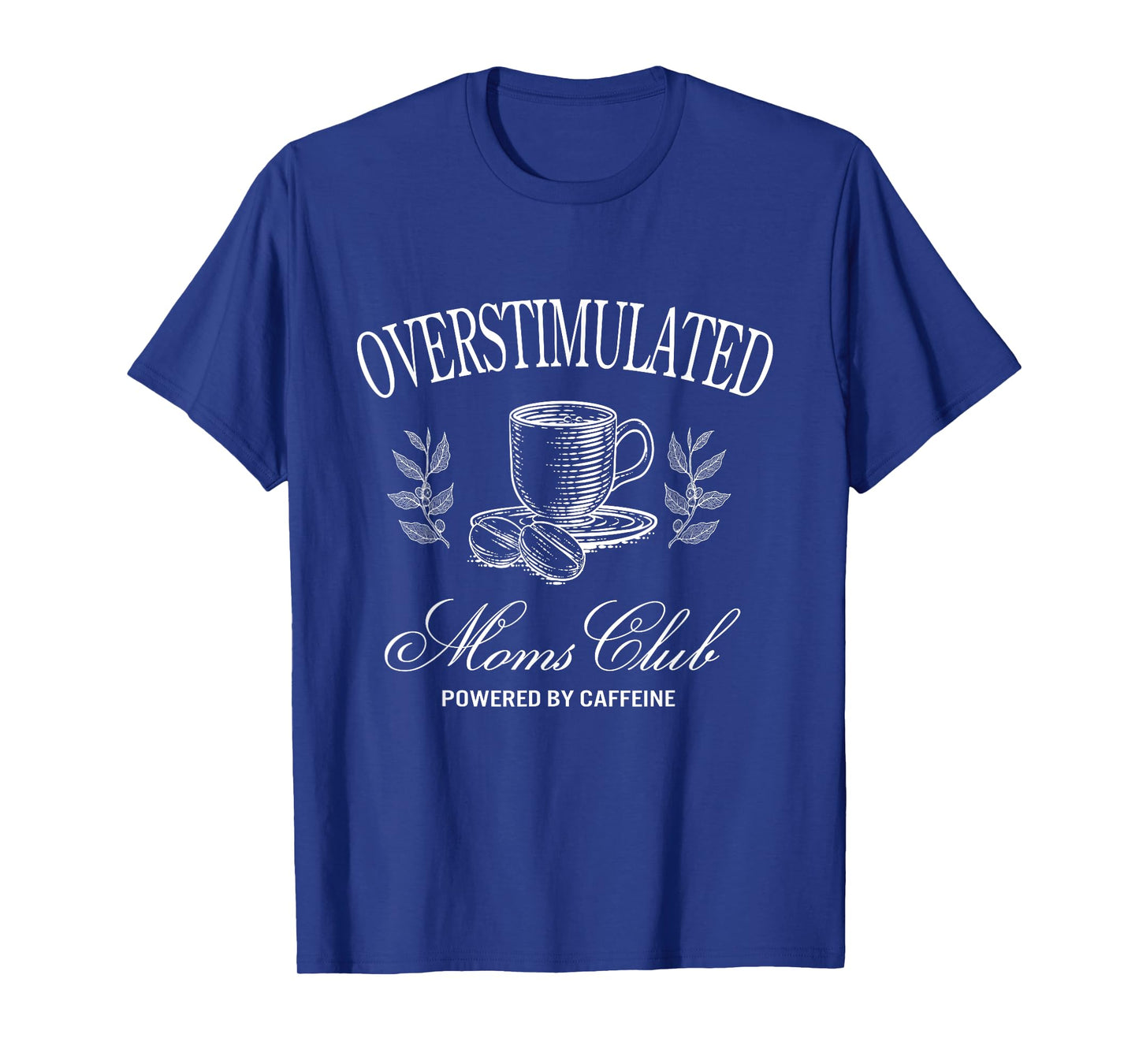 Funny Overstimulated Moms Club Fueled by Caffeine T-Shirt