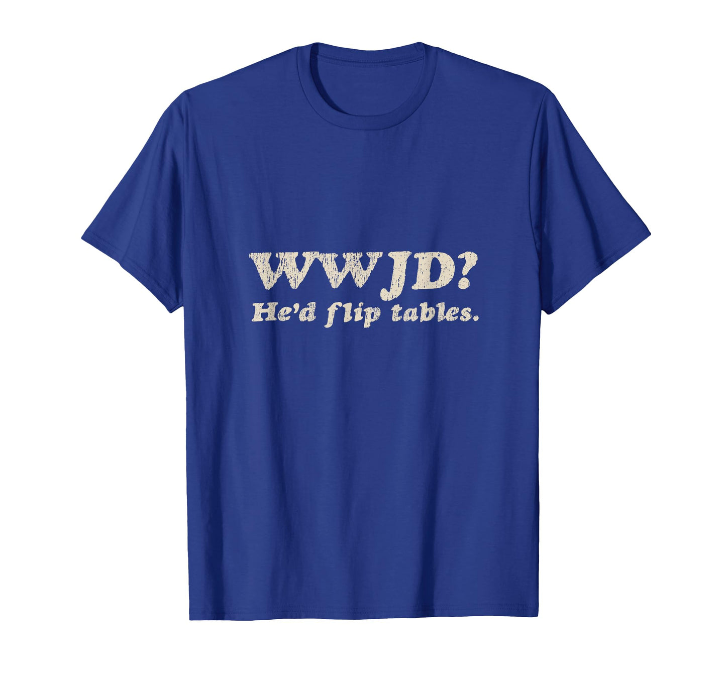WWJD He'd Flip Tables - Funny Christian Humor T-Shirt