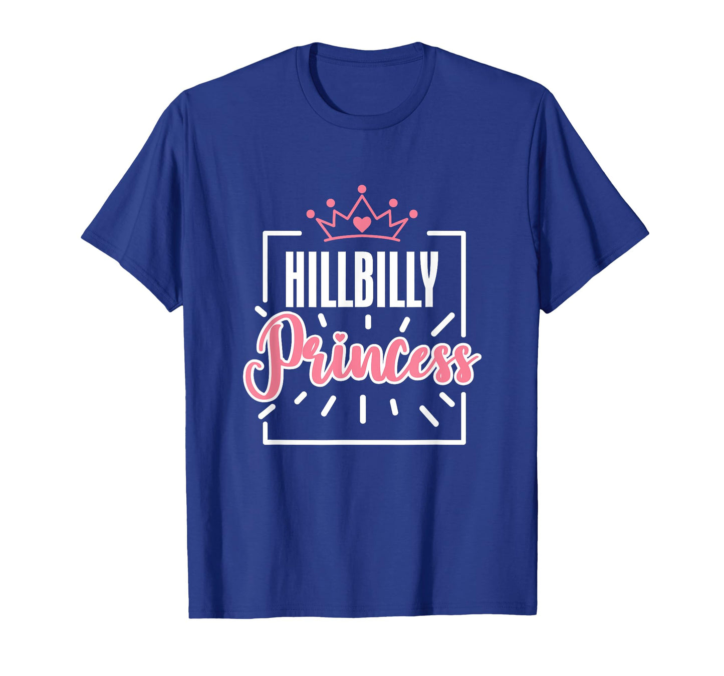 Hillbilly Princess Quote Country Life Trailer Park Redneck T-Shirt