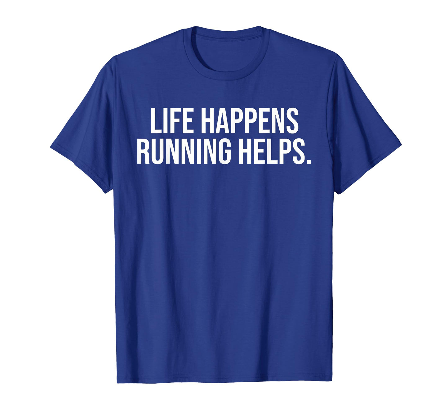 Life Happens Running Helps Funny Running Lover T-Shirt