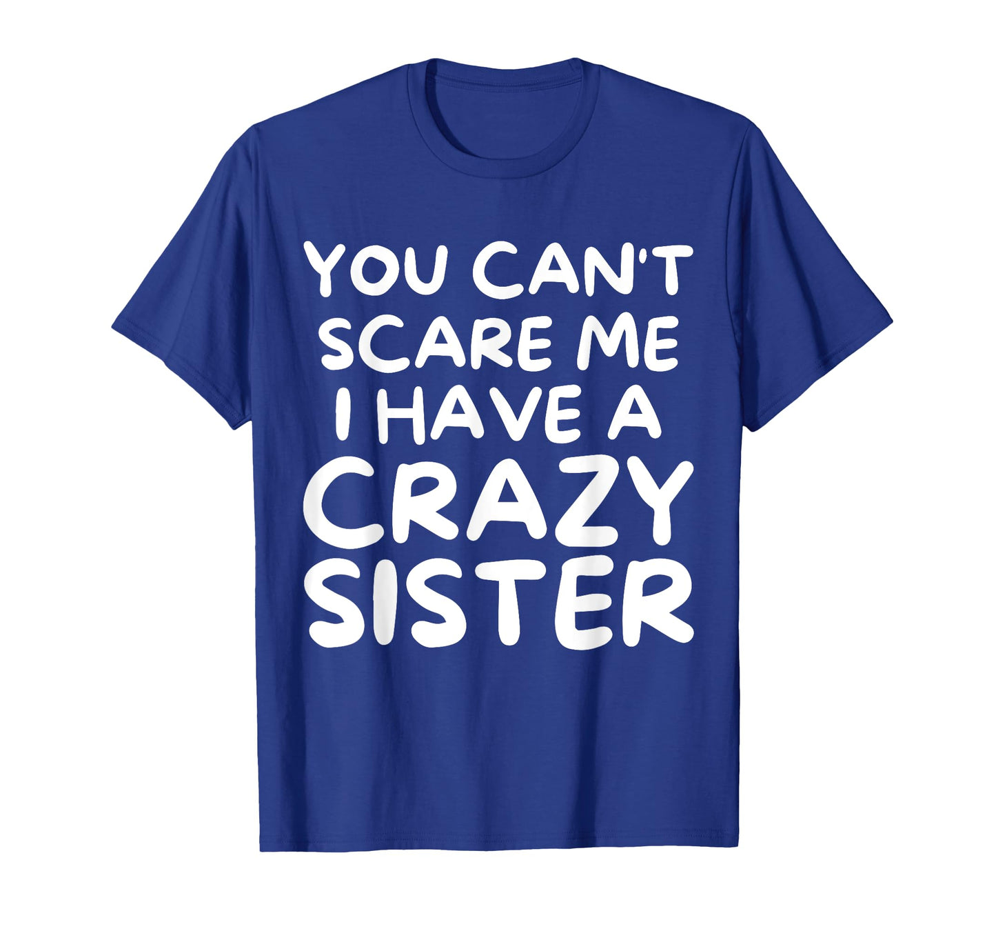You Can't Scare Me I Have a Crazy Sister Funny Family T-Shirt