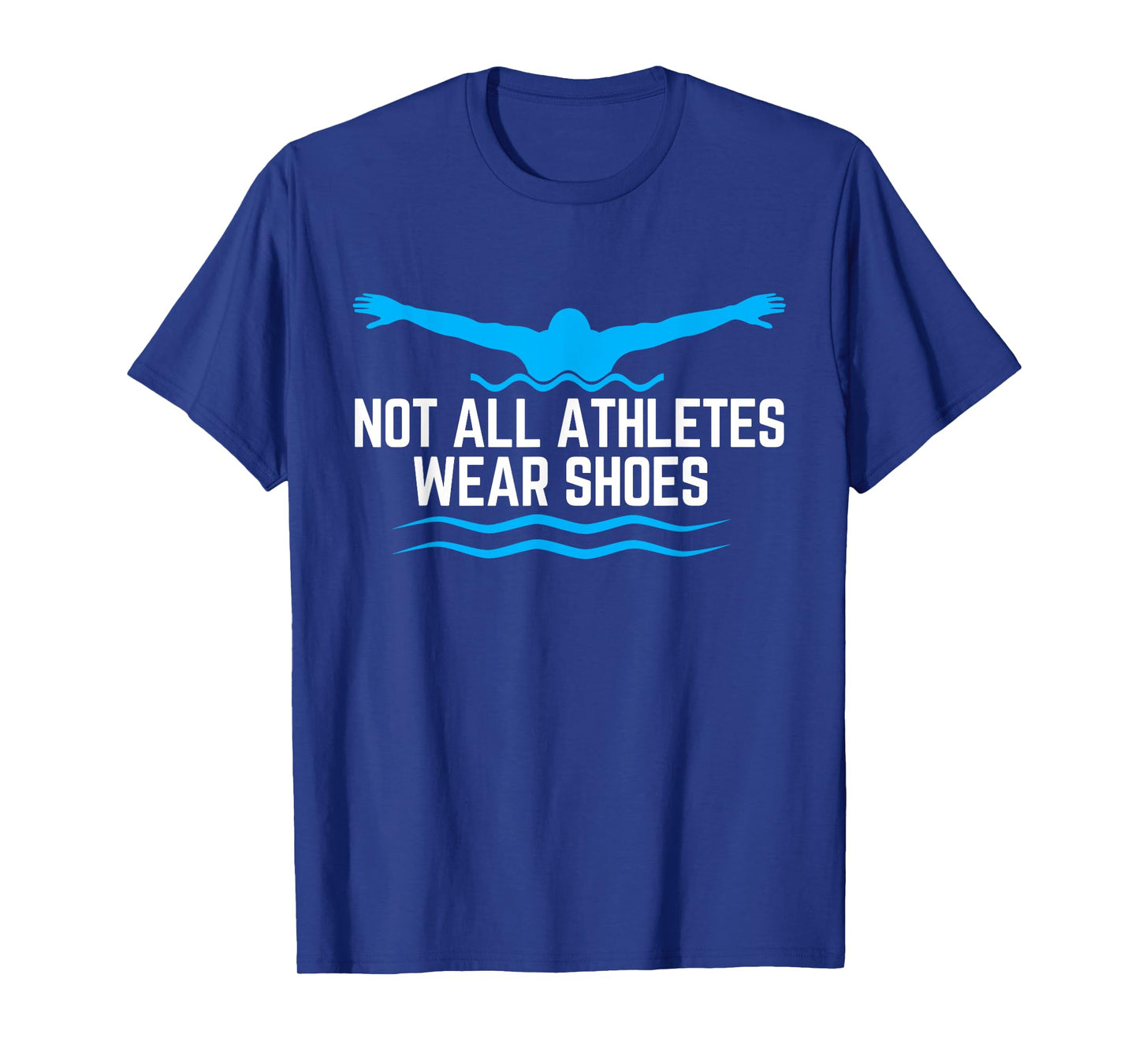 Not All Athletes Wear Shoes Funny Swimmers T-Shirt