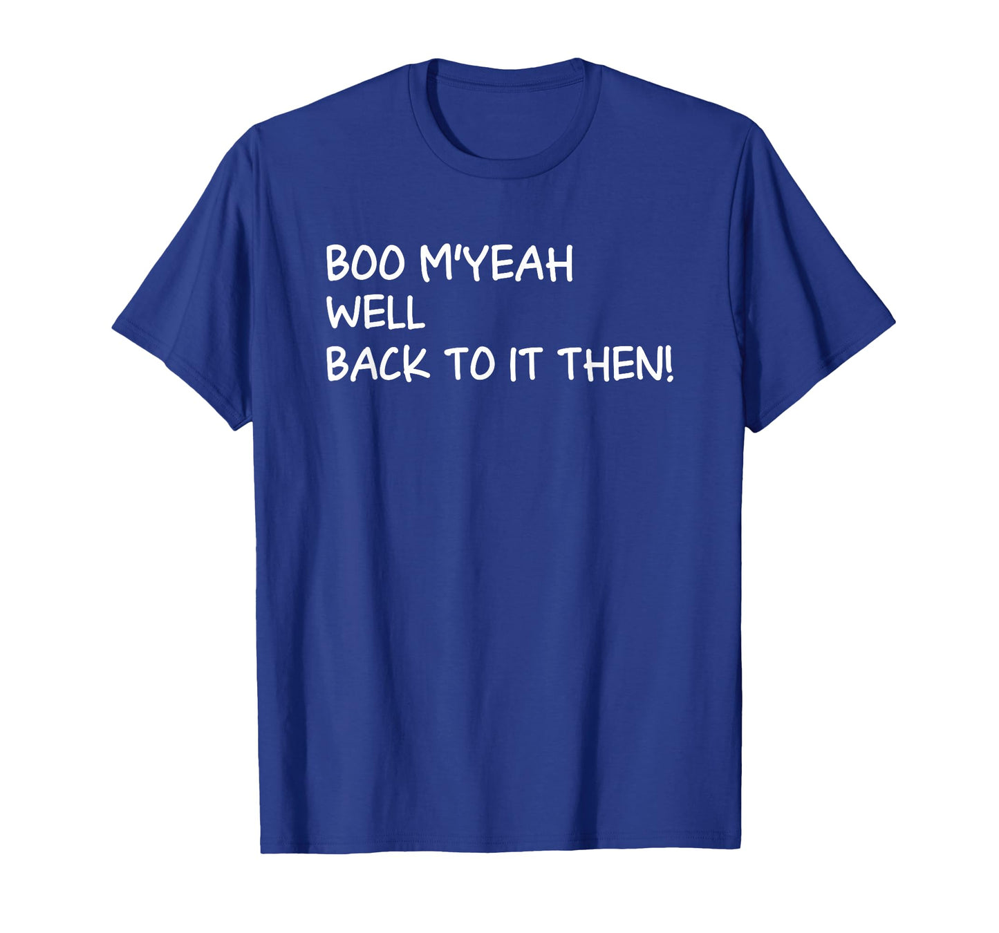 Boo Myeah Well Back to It Then Chit Halloween Funny Costume T-Shirt