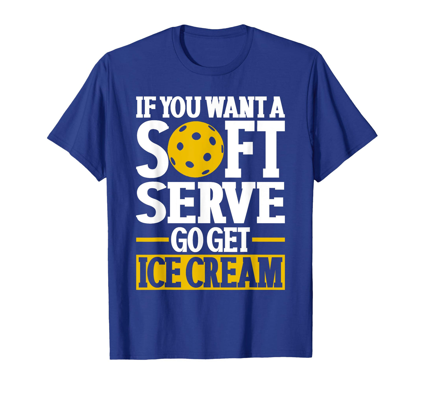 If You Want A Soft Serve Go Get Ice Cream Funny Pickleball T-Shirt for Men Women Kids