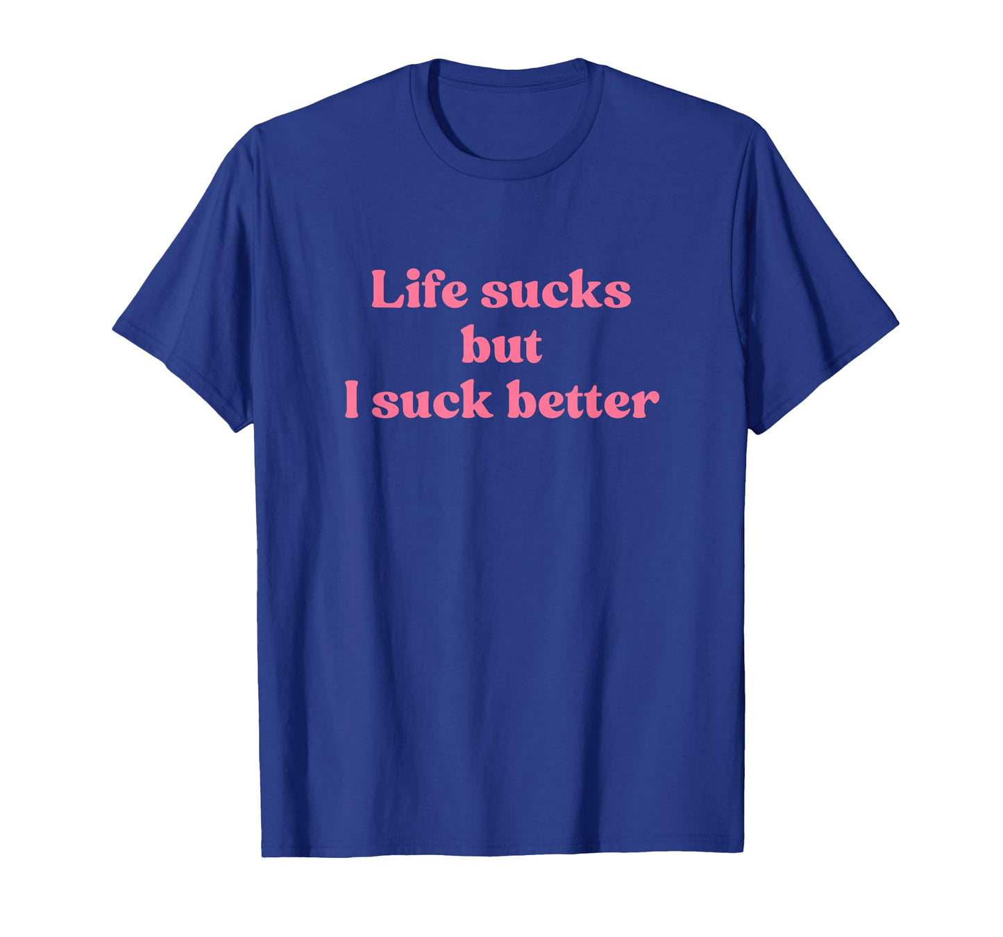 Life Sucks But I Suck Better Shirt Y2k Slogan T-Shirt