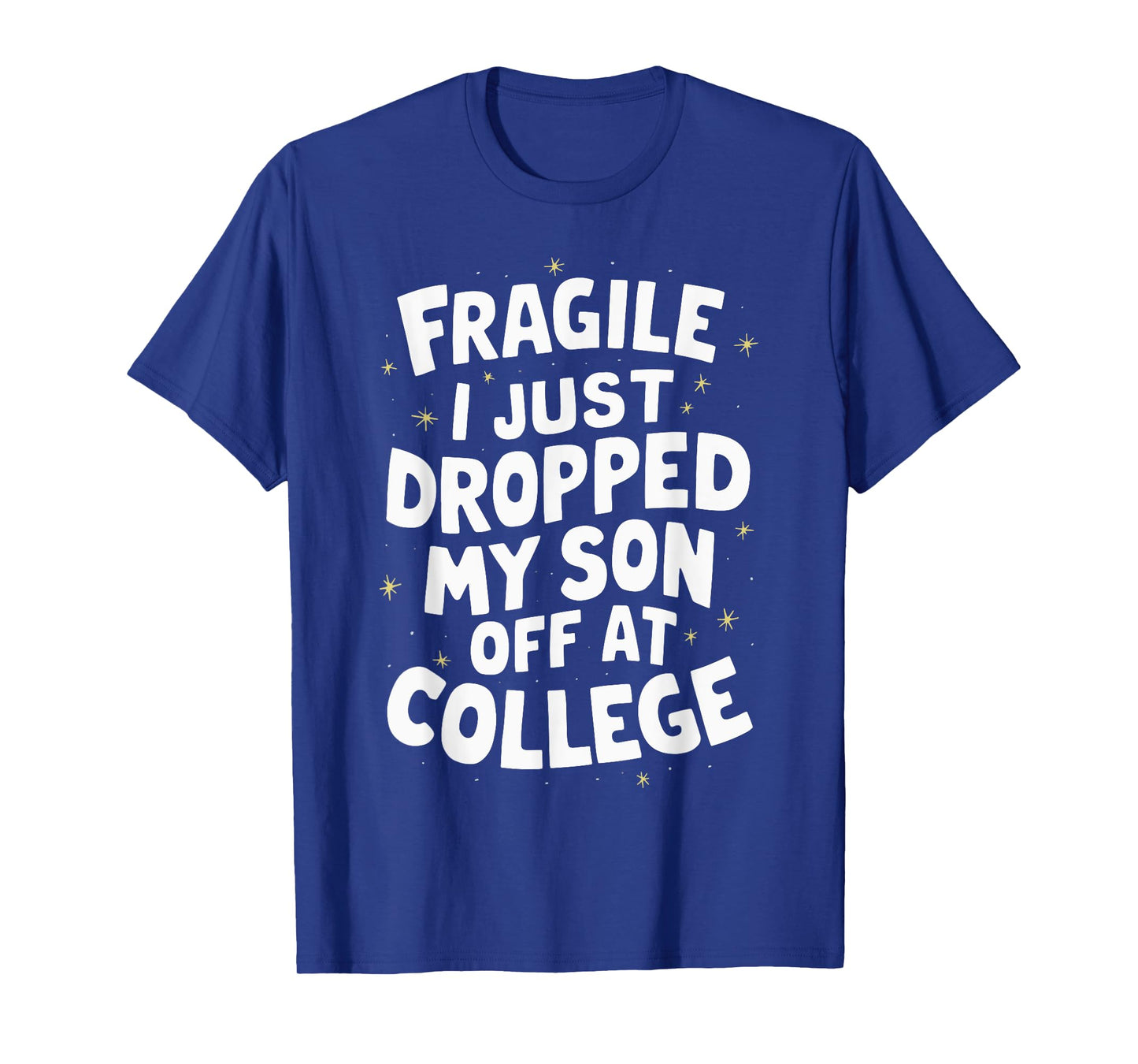 Fragile I Just Dropped My Son Off At College T-Shirt