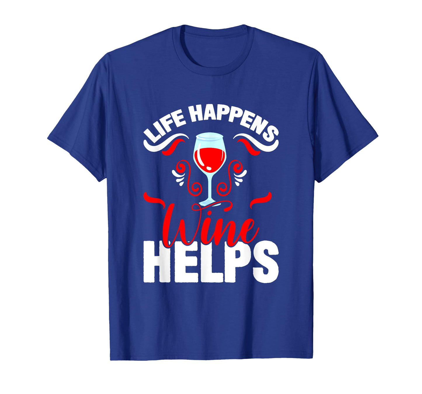 Life Happens Wine Helps I Wine T-Shirt