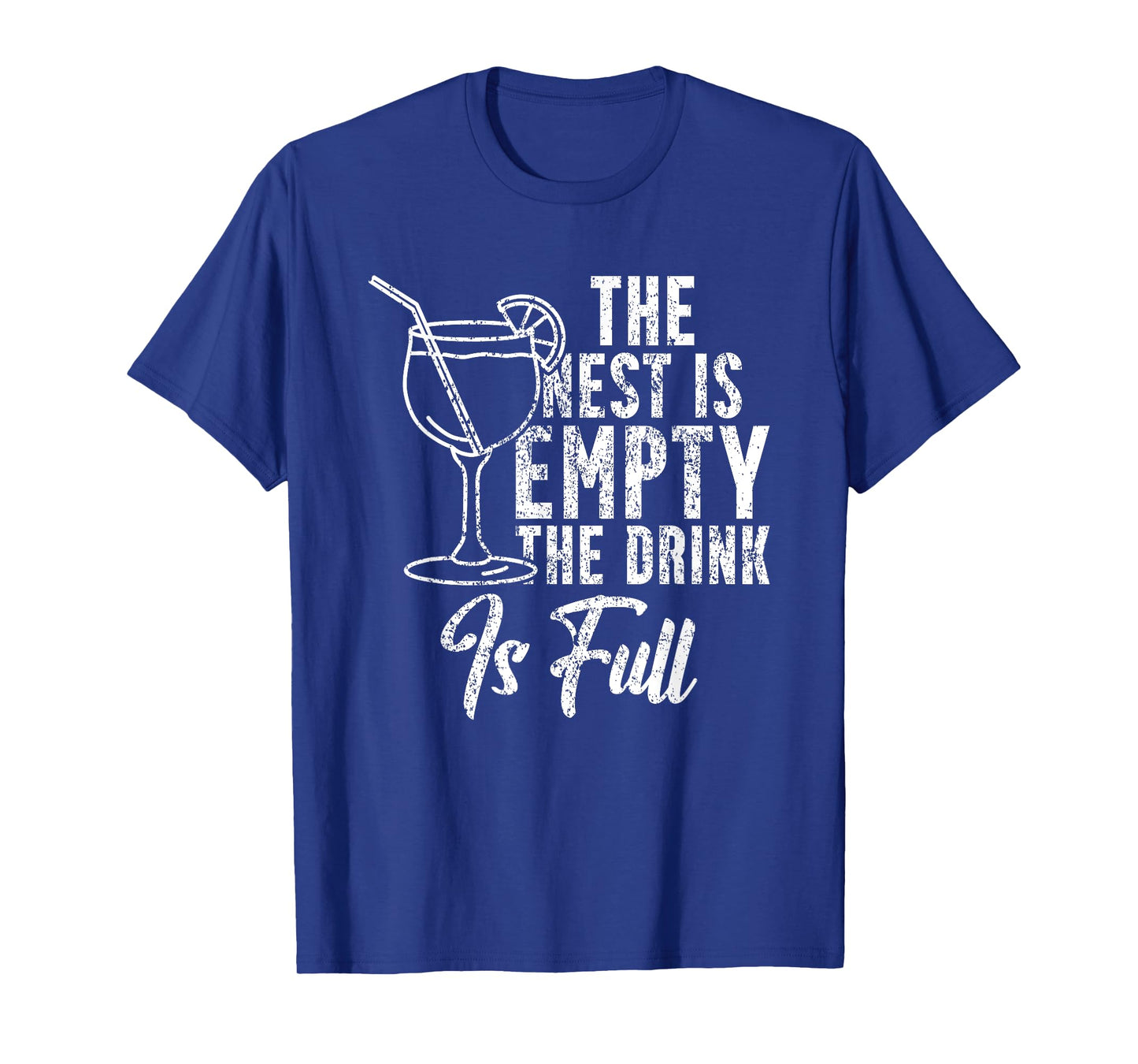 The Nest Is Empty The Drink Funny Empty Nester Parent T-Shirt