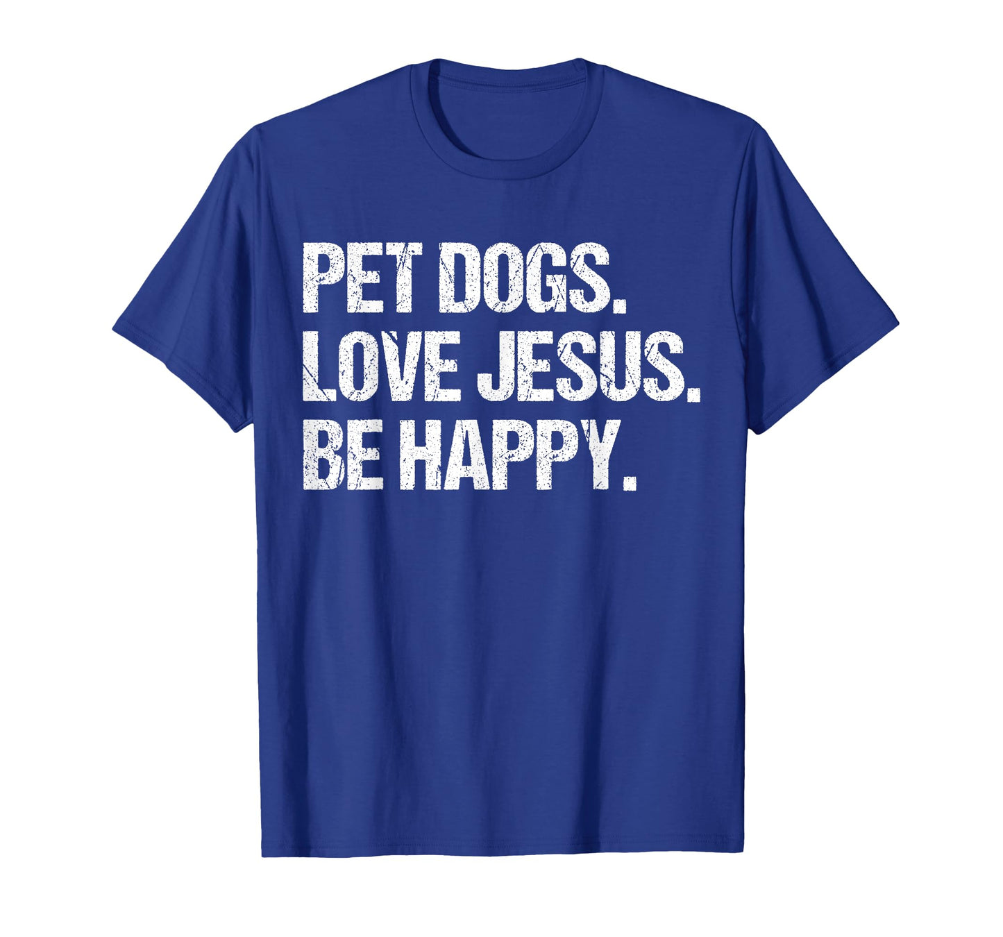 Pet Dogs Love Jesus Be Happy Joyful Message for Dog Lovers T-Shirt