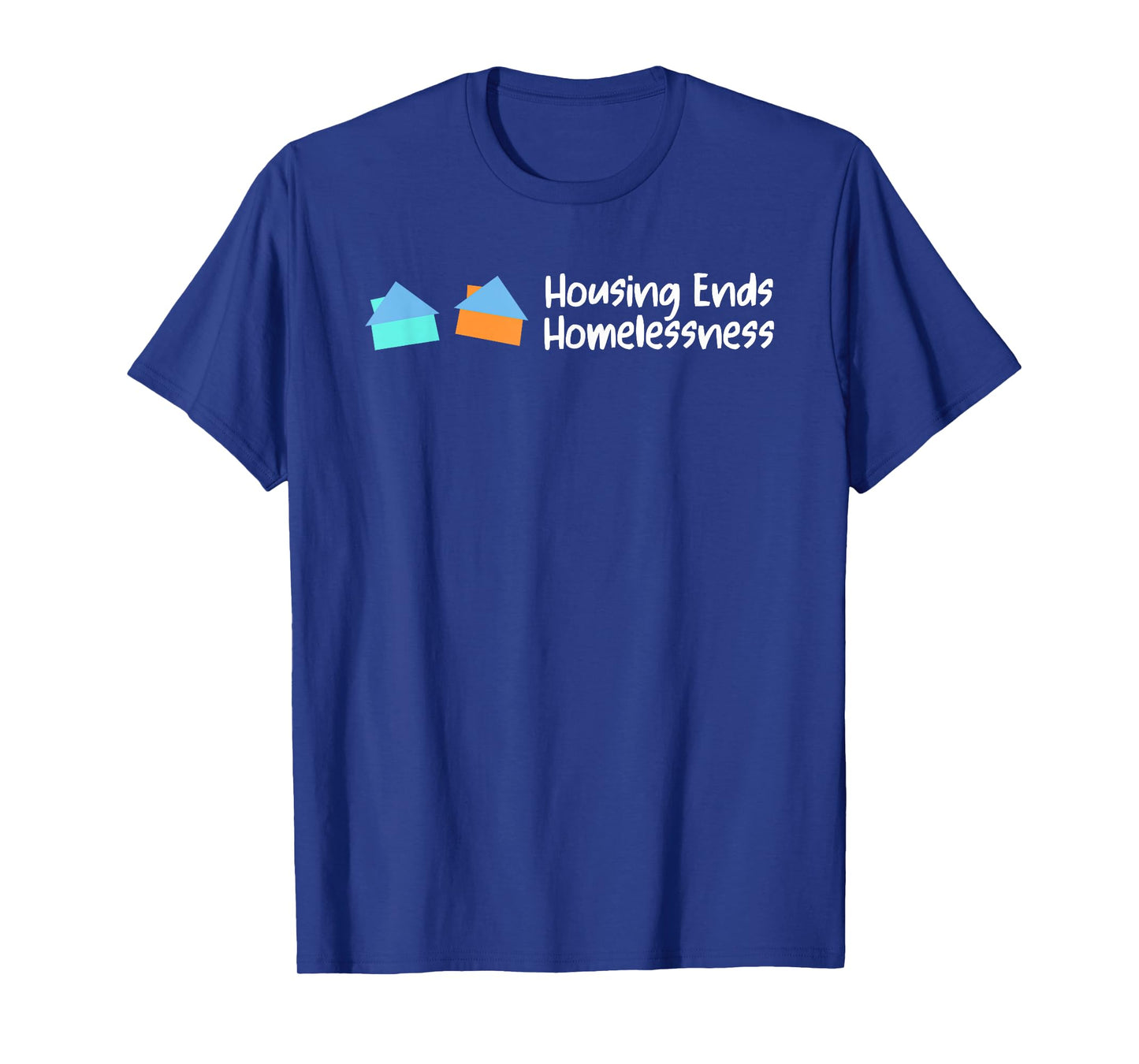 Housing Ends Homelessness Funny For Men Women T-Shirt