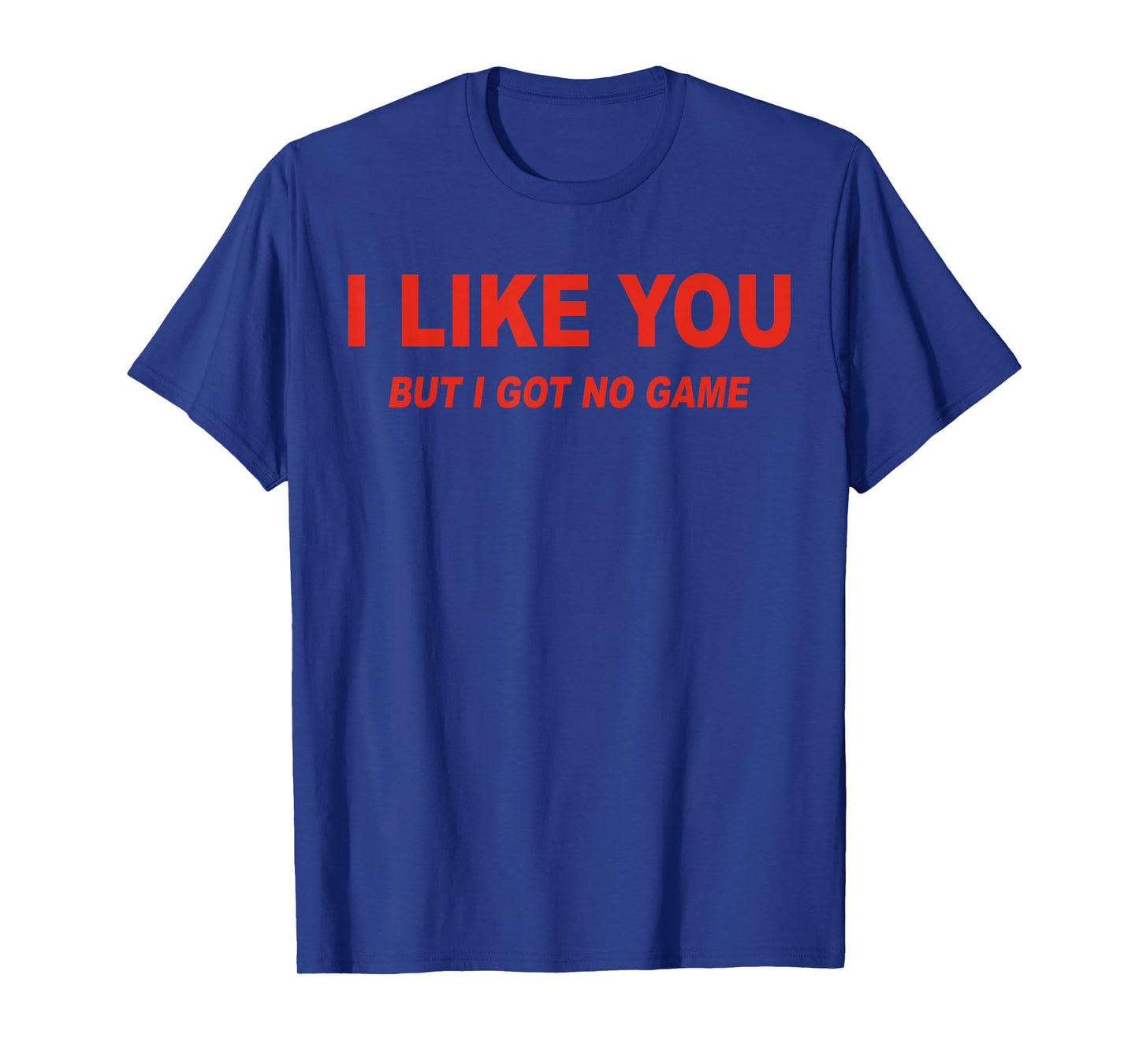 I Like You But I Got No Game Funny Love T-Shirt