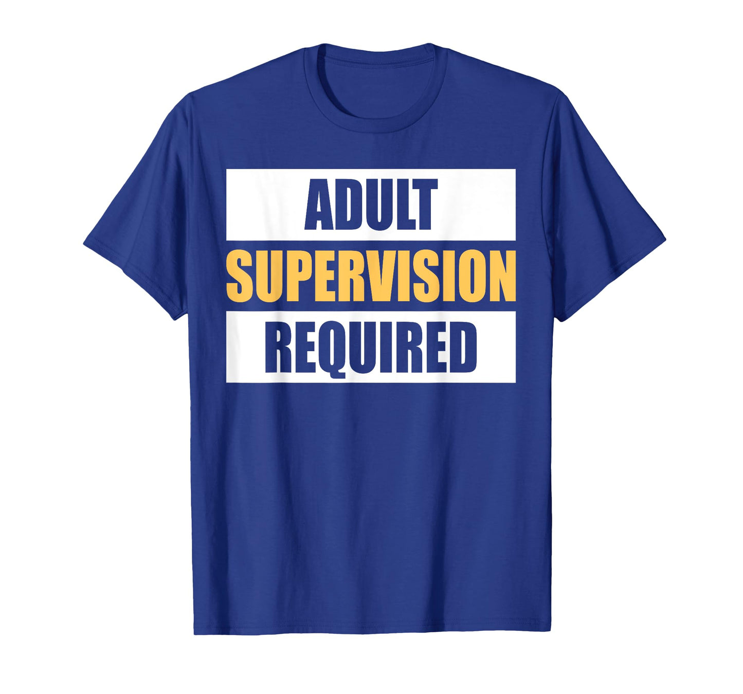Adult Supervision Required Funny Sarcastic Joke T-Shirt