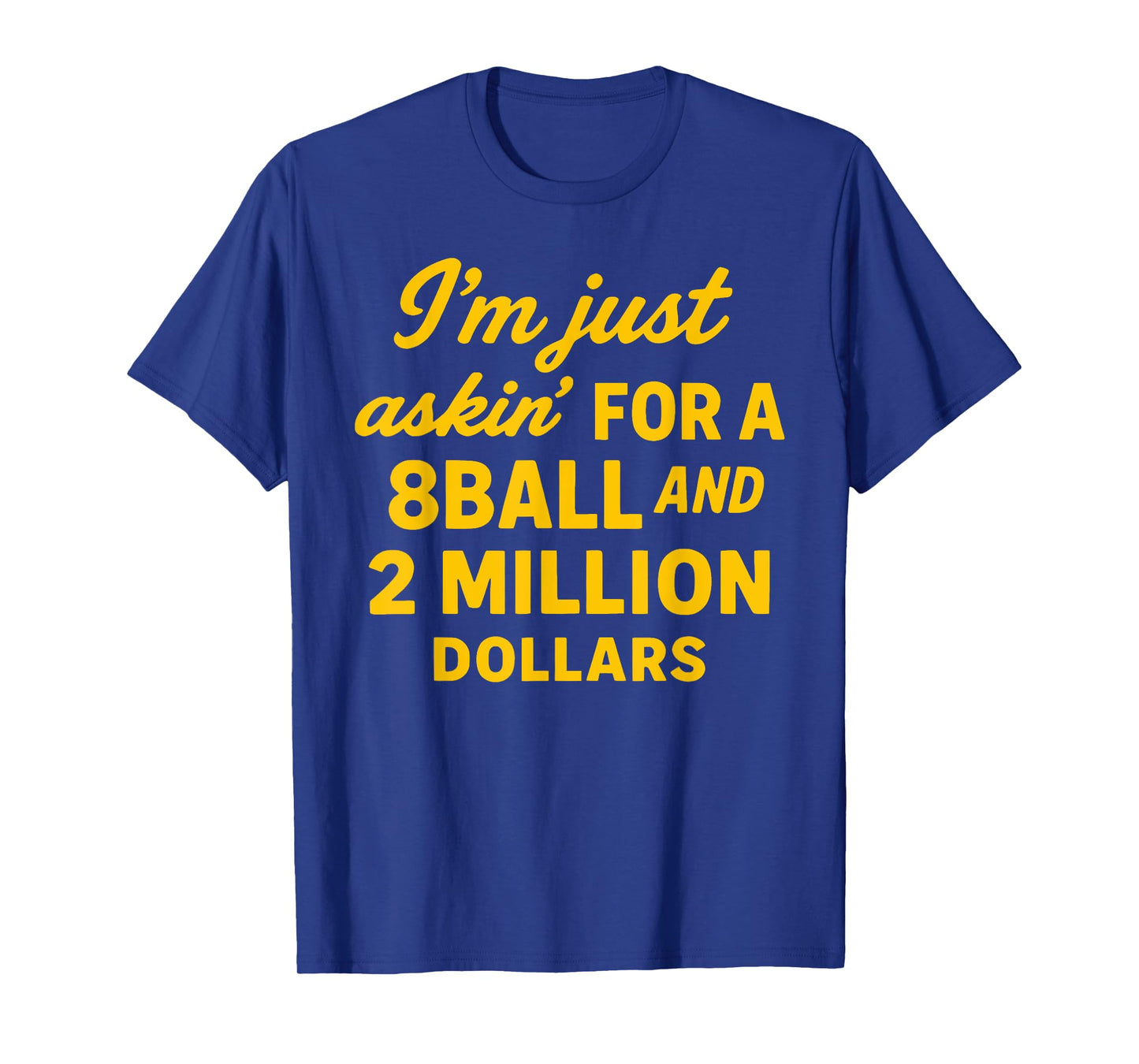 Vintage I'm Just Asking For A 8 Ball And 2 Million Dollars T-Shirt
