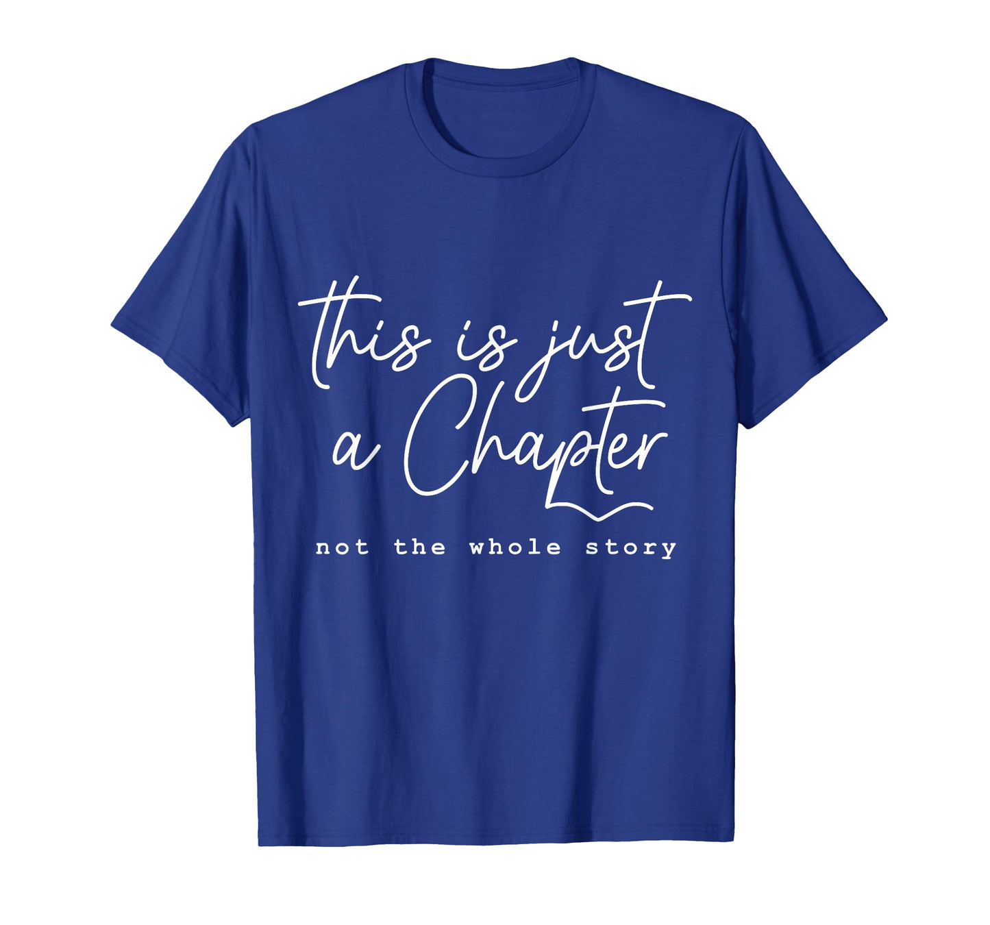 This Is Just A Chapter, Not The Whole Story - Motivational T-Shirt
