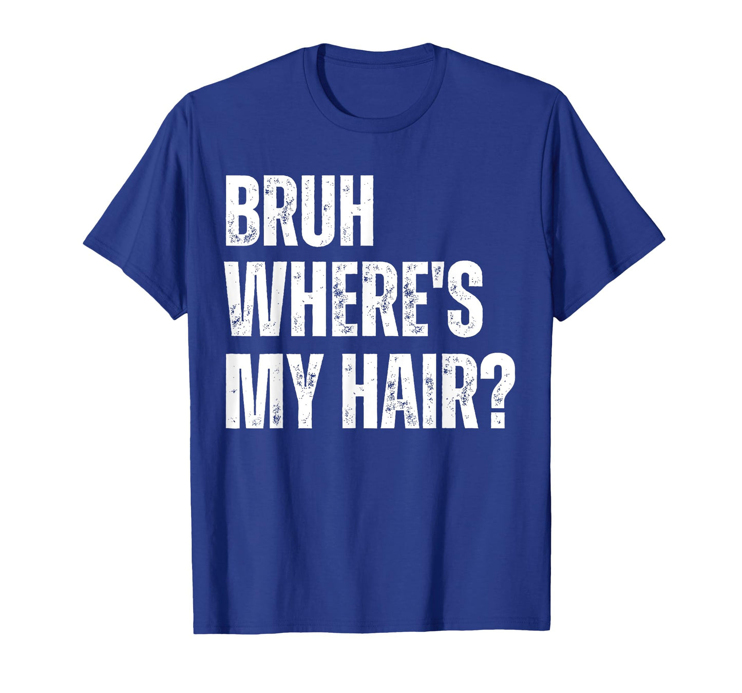 Bruh Where's My Hair Funny Bald Head Joke Gag Sarcastic T-Shirt