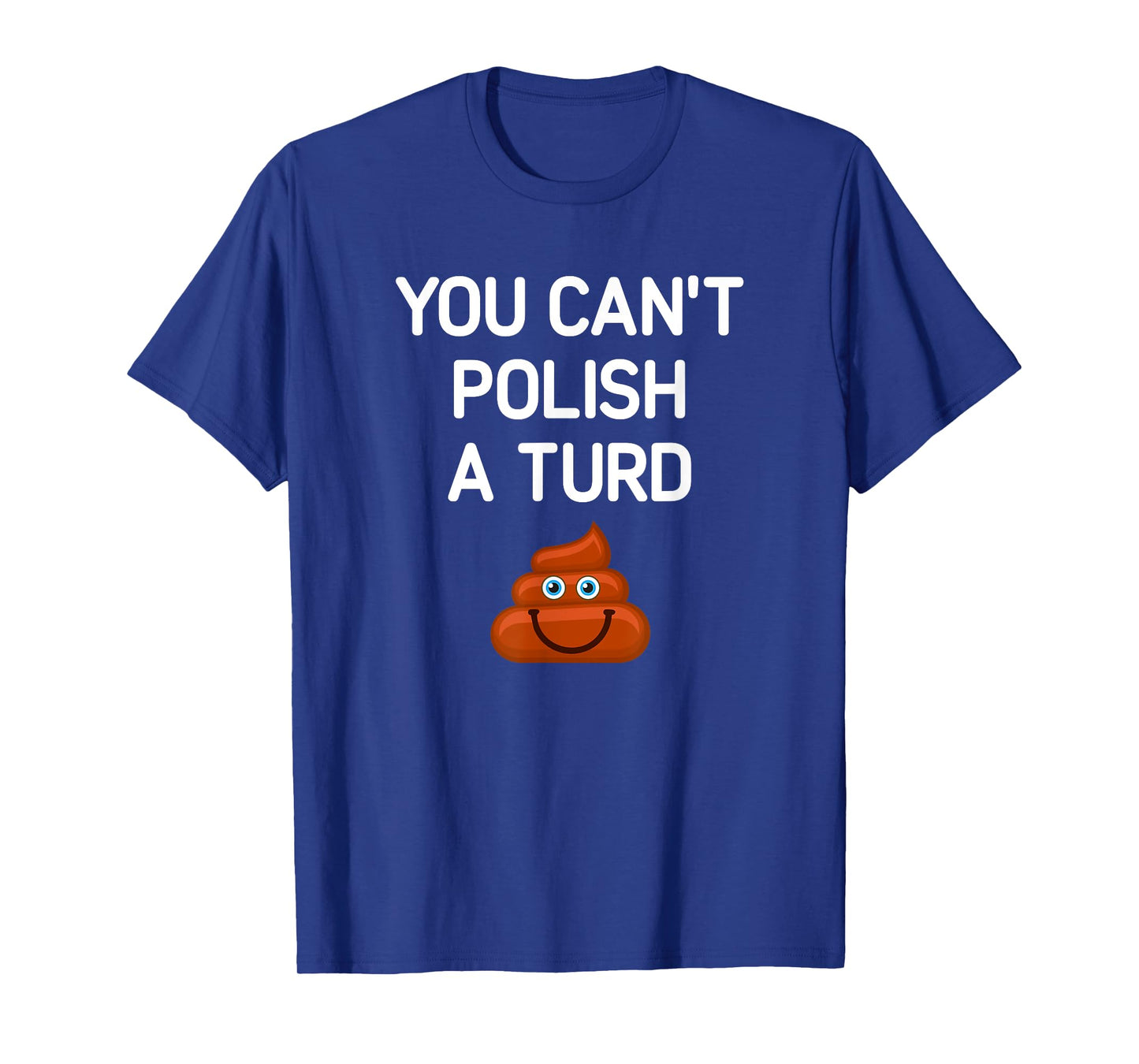 You Can't Polish A Turd, Funny, Jokes, Sarcastic T-Shirt