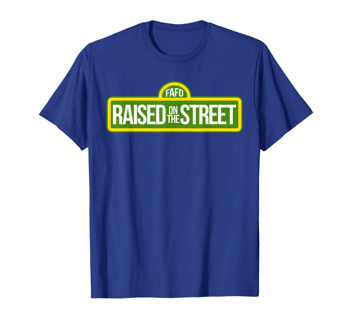 Fafo Growing Up On The Road On The Street Funny T-Shirt