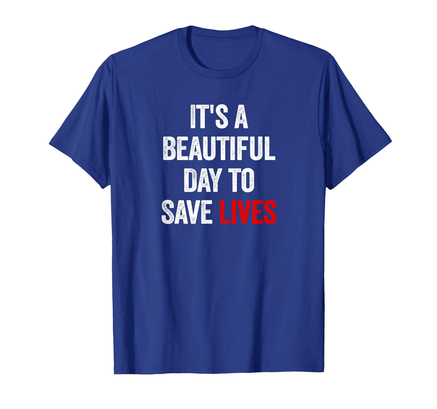 It's A Beautiful Day To Save Lives T-Shirt