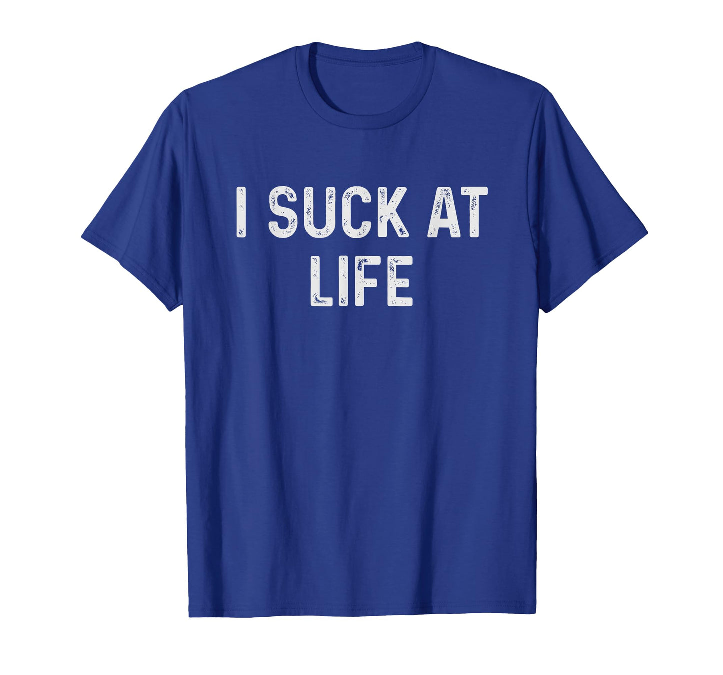 Funny I Suck at Life T-Shirt