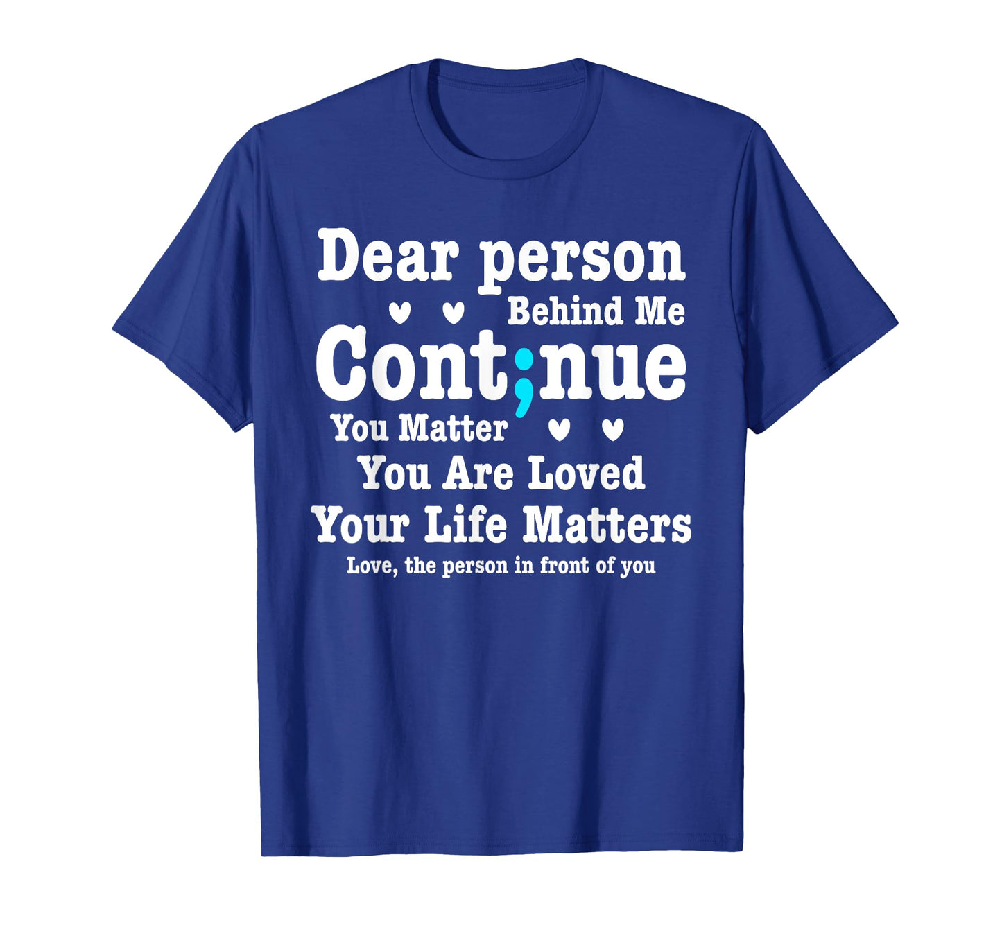 Dear Person Behind Me Your Life Matters Are Loved Semi Colon T-Shirt