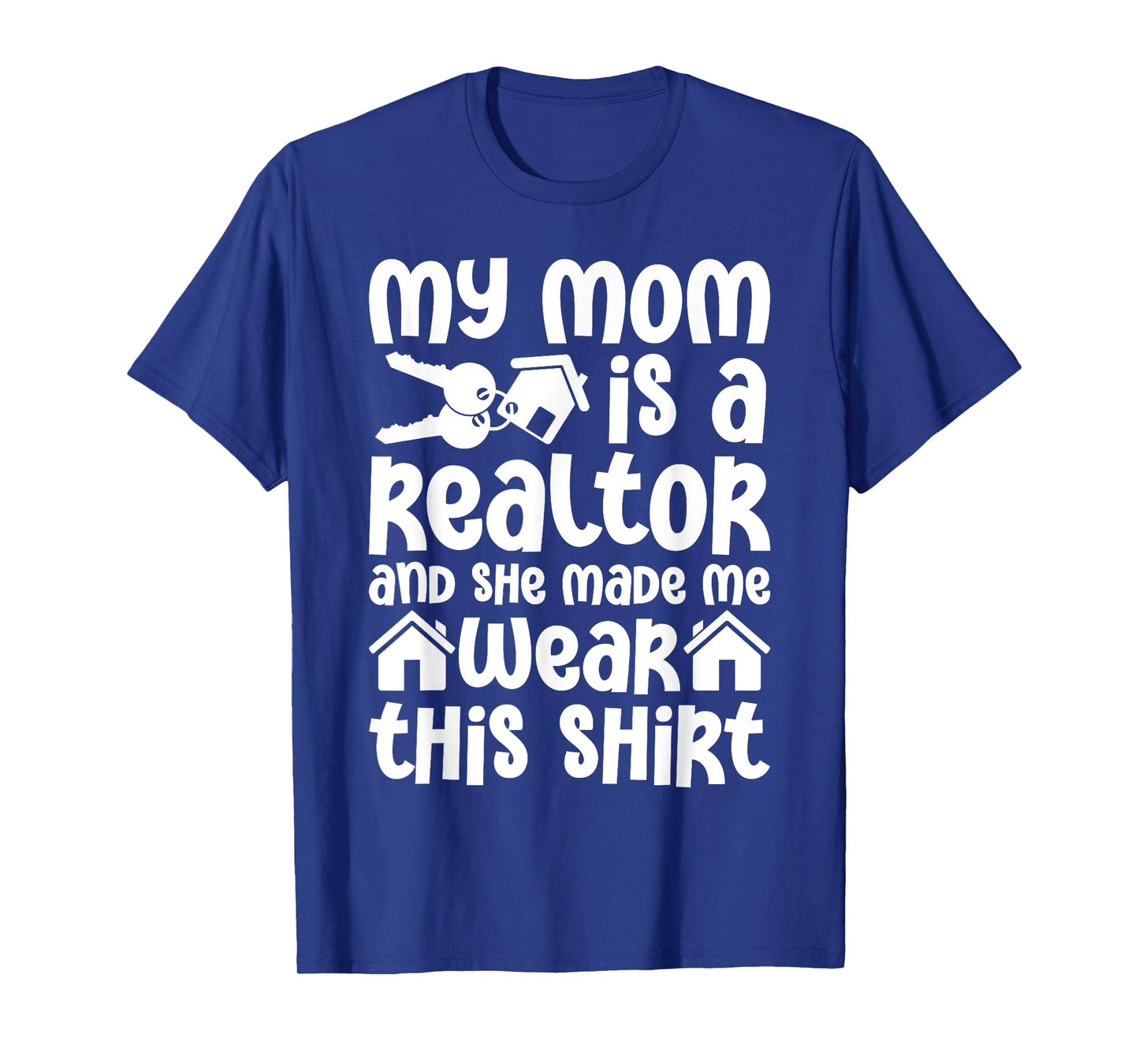 My Mom is a Realtor Funny Realtor Real Estate Agent Broker T-Shirt
