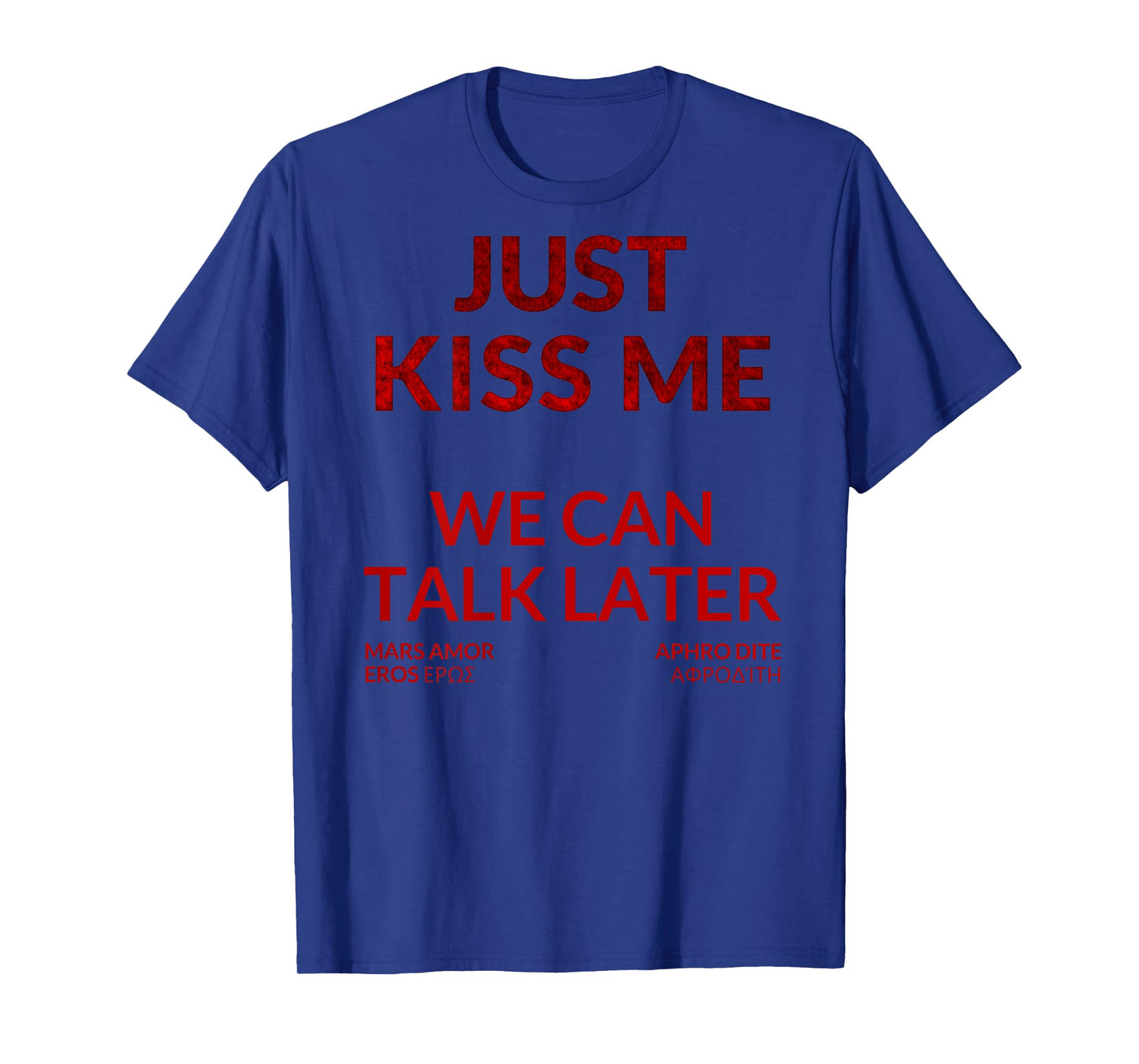 Just Kiss ME - We Can Talk Later T-Shirt