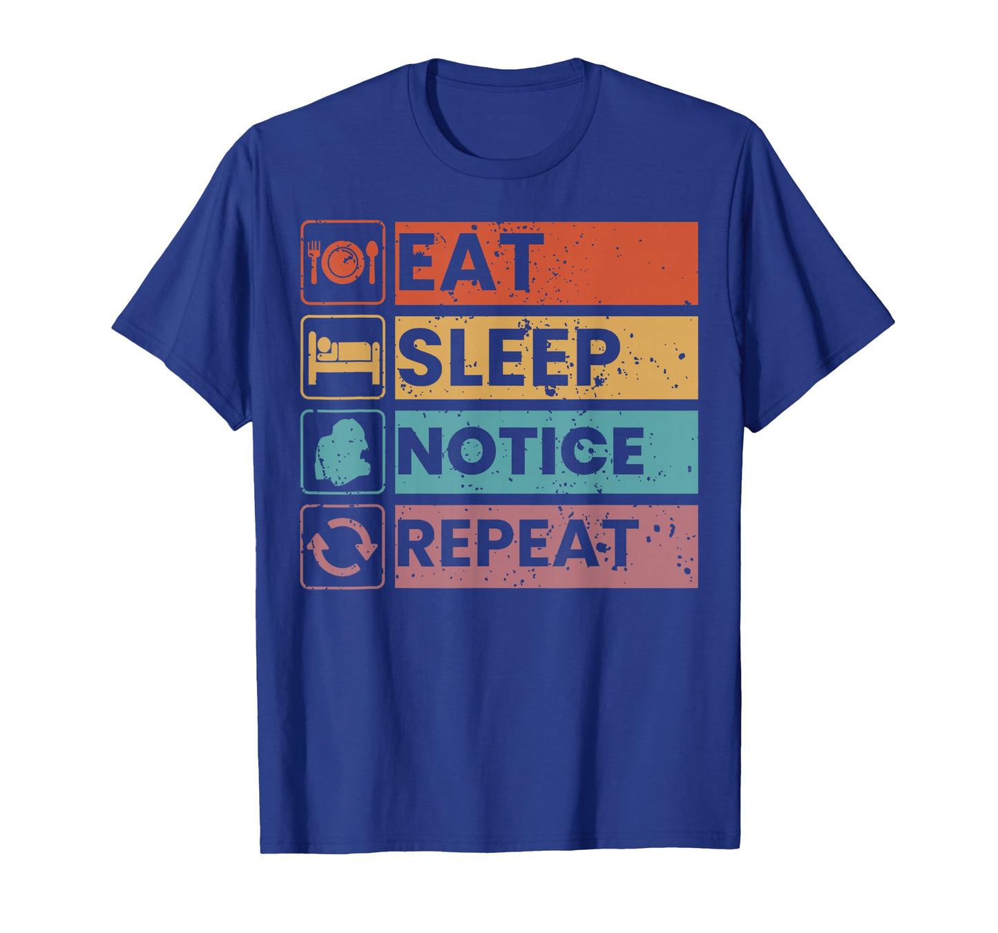 Eat Sleep Notice Repeat Funny Meme Vintage Humor Men Women T-Shirt