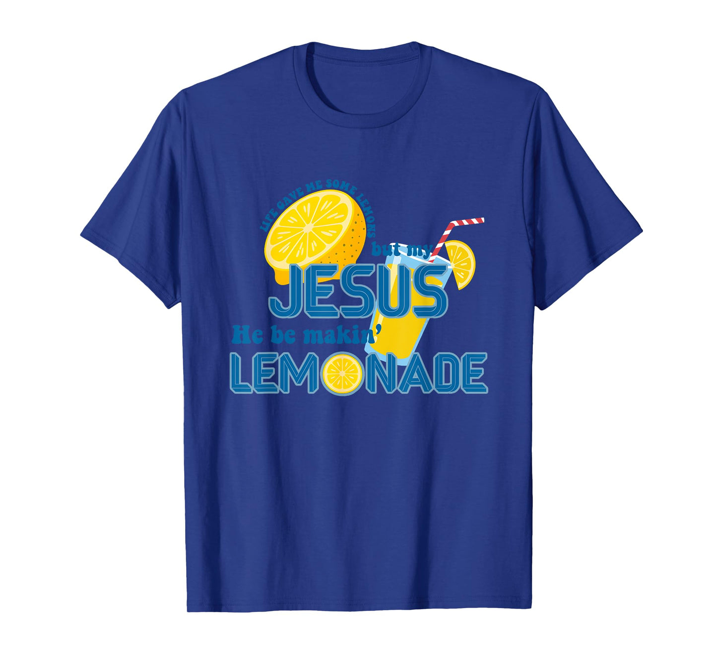 Life Gave Me Some Lemons But My Jesus He Be Making Lemonade T-Shirt