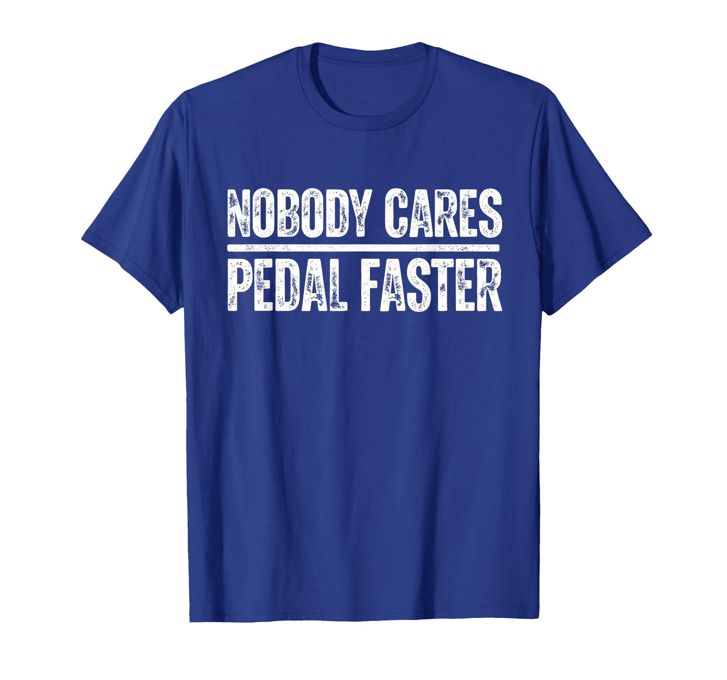 nobody cares pedal faster cool Cycling Humor T-Shirt