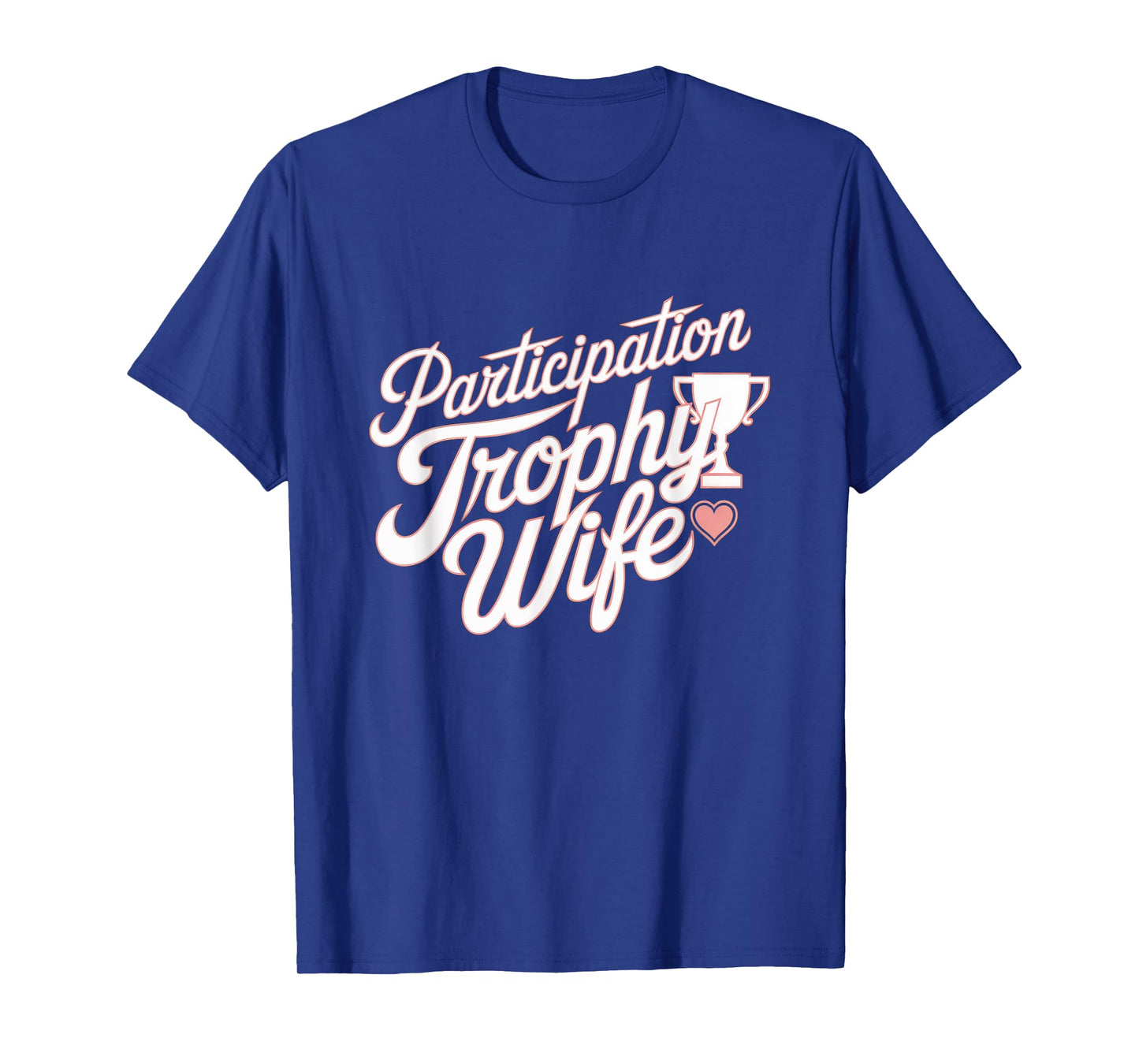 Participation Trophy Wife Funny Sarcastic Wives Design T-Shirt