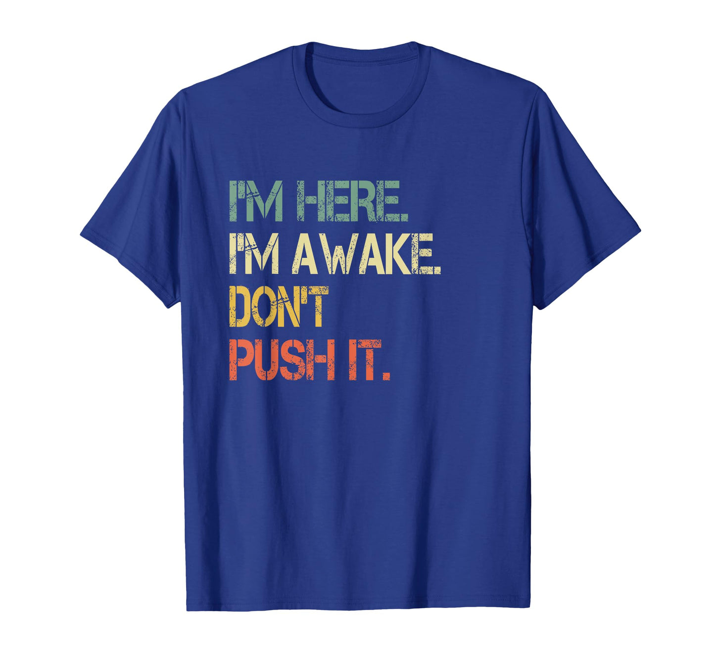 Funny Teen Saying I'm Here I'm Awake Don't Push It Sarcastic T-Shirt