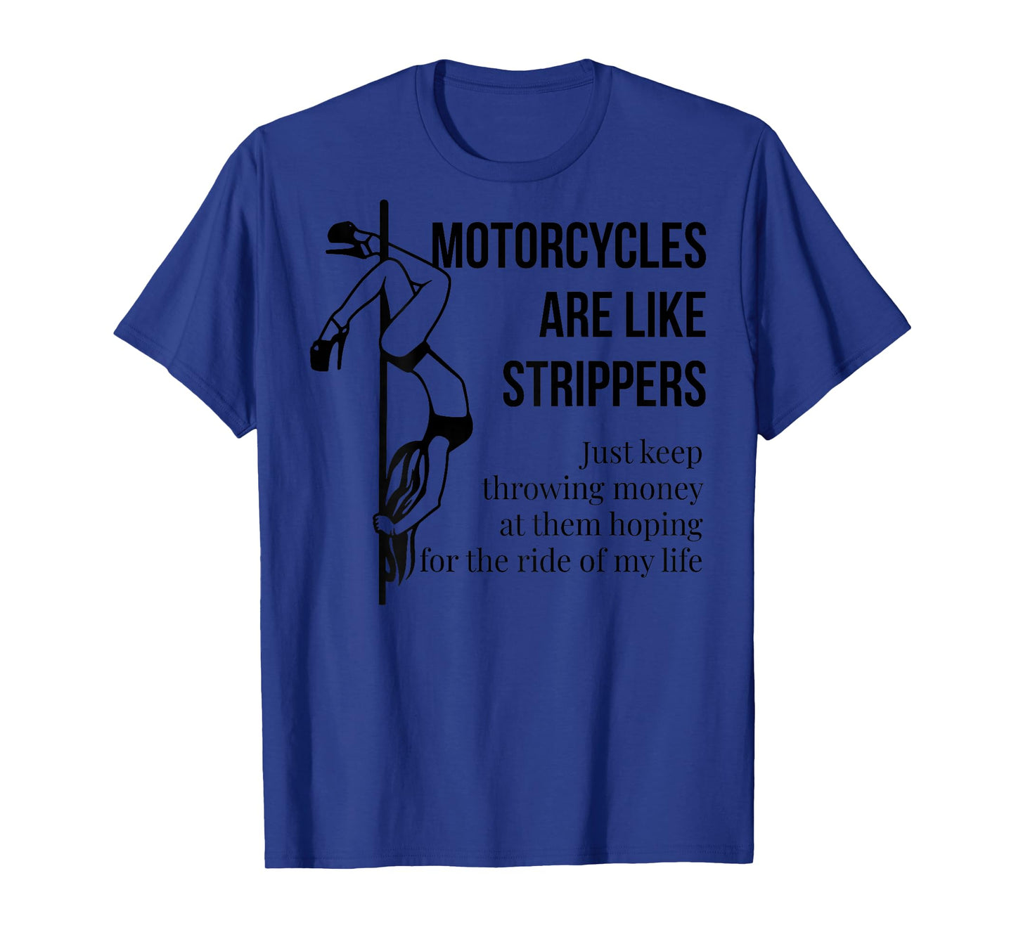 Motorcycles Are Like Strippers Just Keep Throwing (on back) T-Shirt