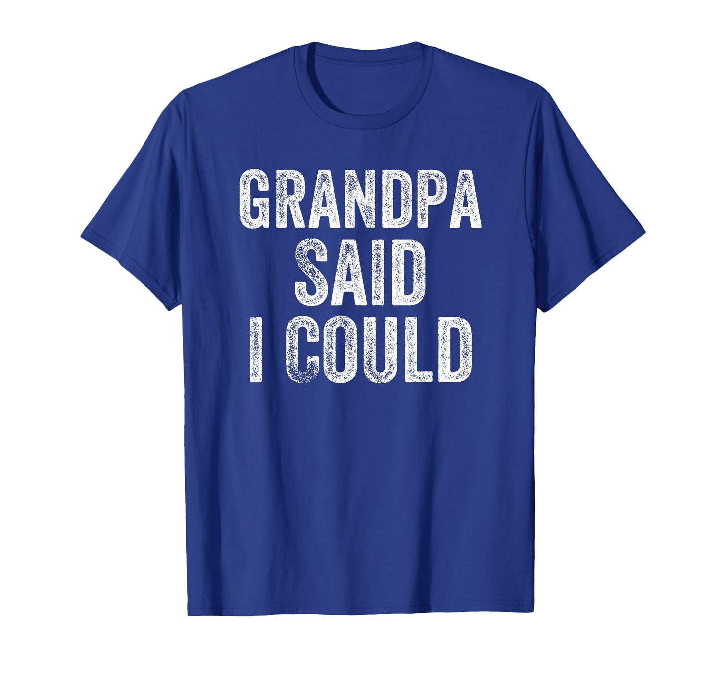 Grandpa Said I Could Funny Grandchild Grandson Granddaughter T-Shirt