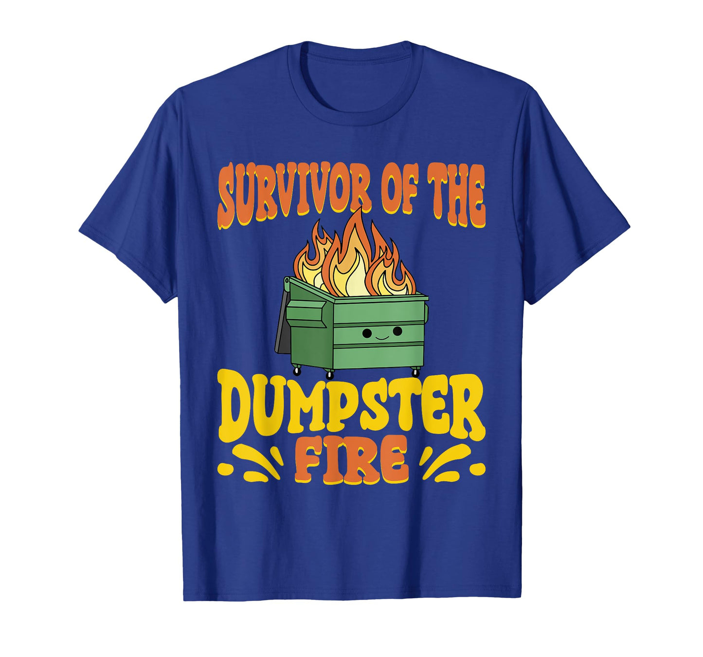 Survivor Of The Dumpster On Fire Funny Dumpster Fire T-Shirt