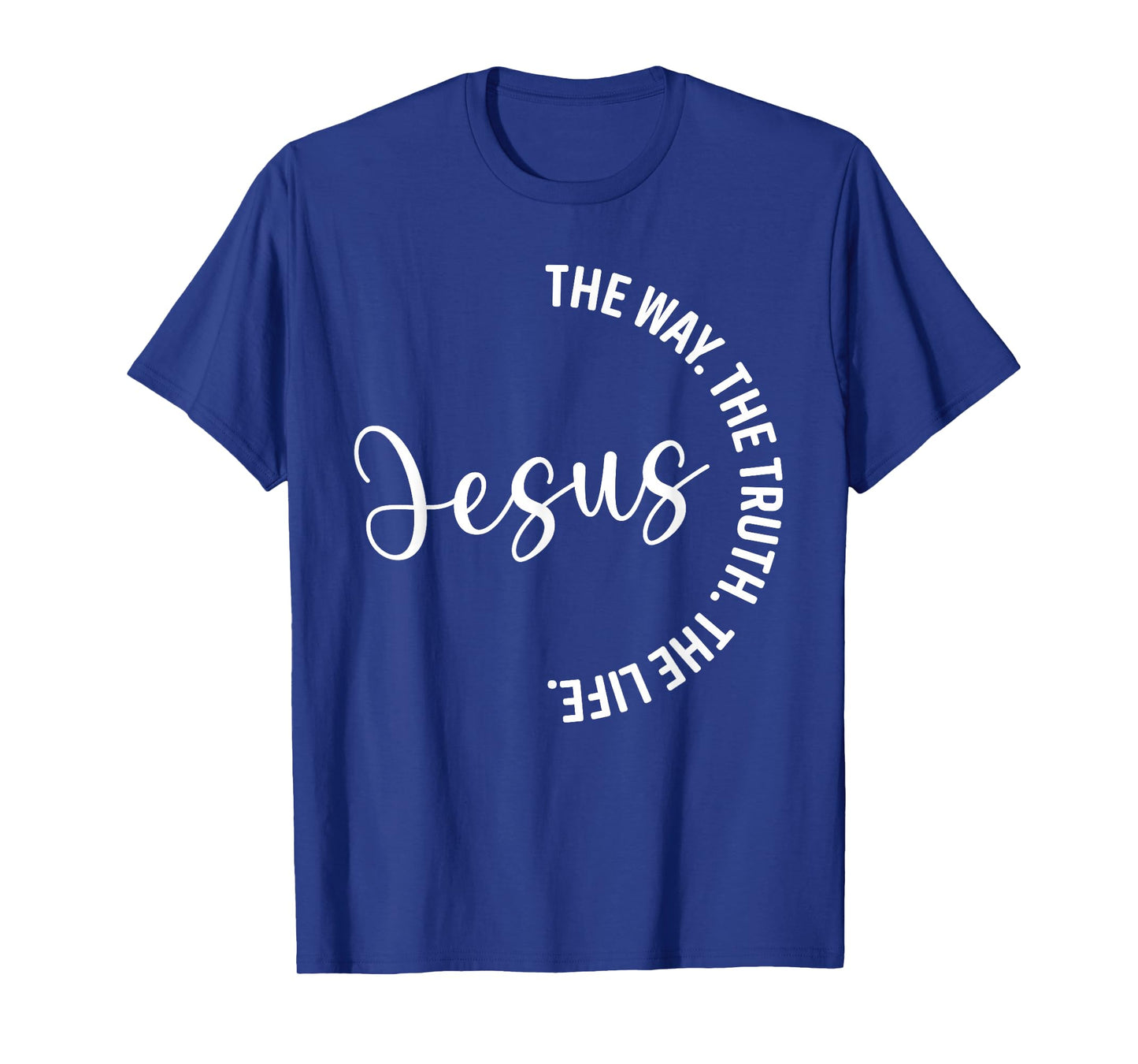 Christian Lovers Jesus The Way Truth Life Jesus Faith Jesus T-Shirt