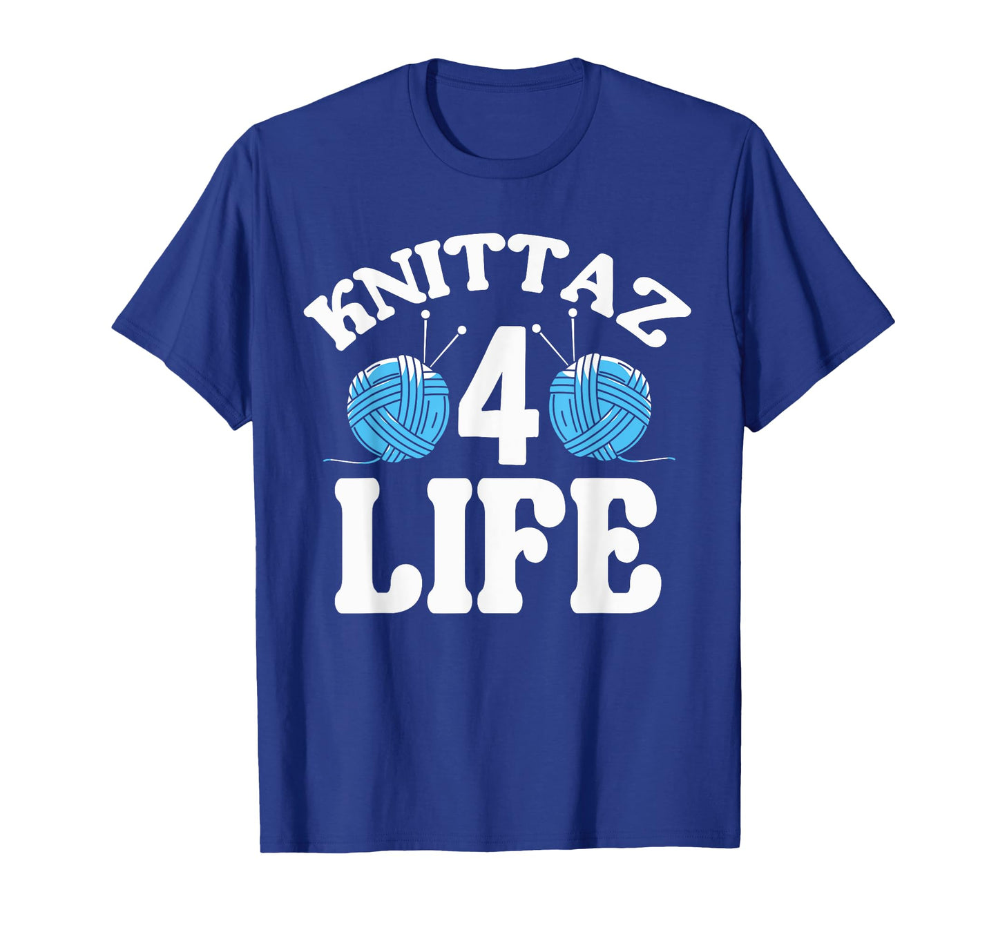 Knitting & Crocheting - Knittaz 4 Life - Knitter Gift T-Shirt