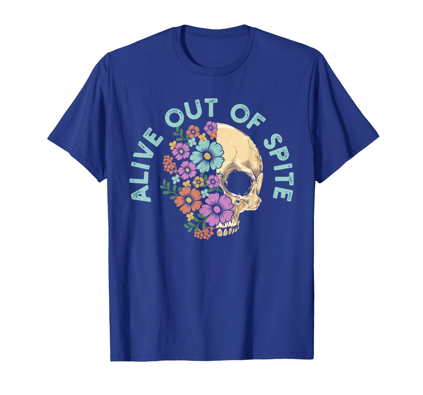 Alive Out Of Spite Skull quote T-Shirt