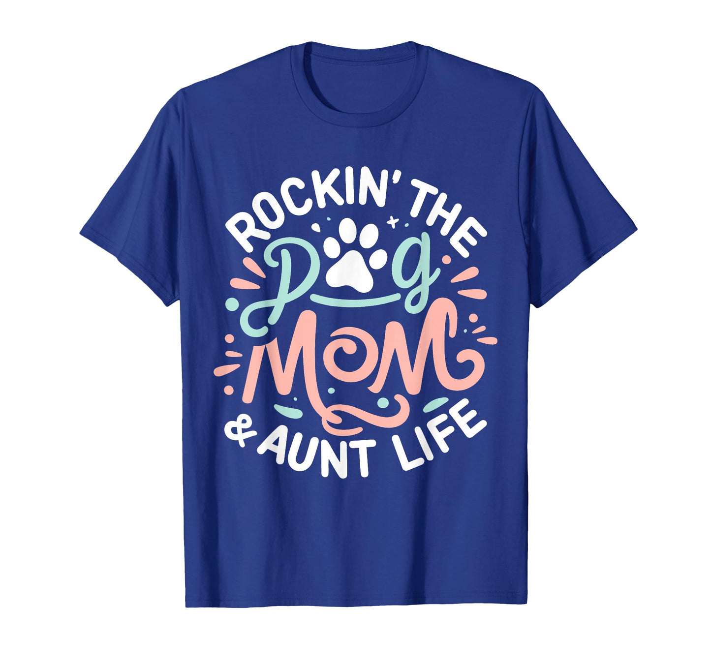 Rockin' The Dog Mom And Aunt Life Dog Lover Mothers Day T-Shirt