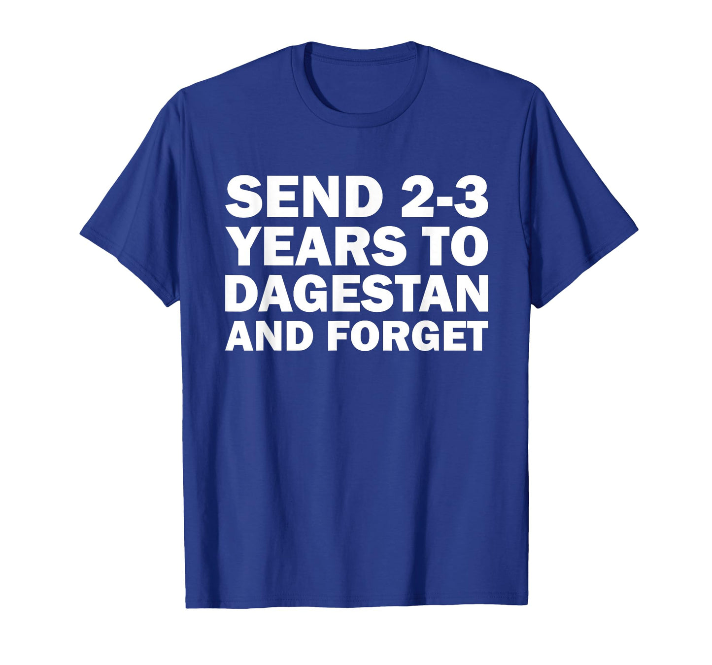 Send 2 3 Years to Dagestan and Forget Funny Wrestling T-Shirt