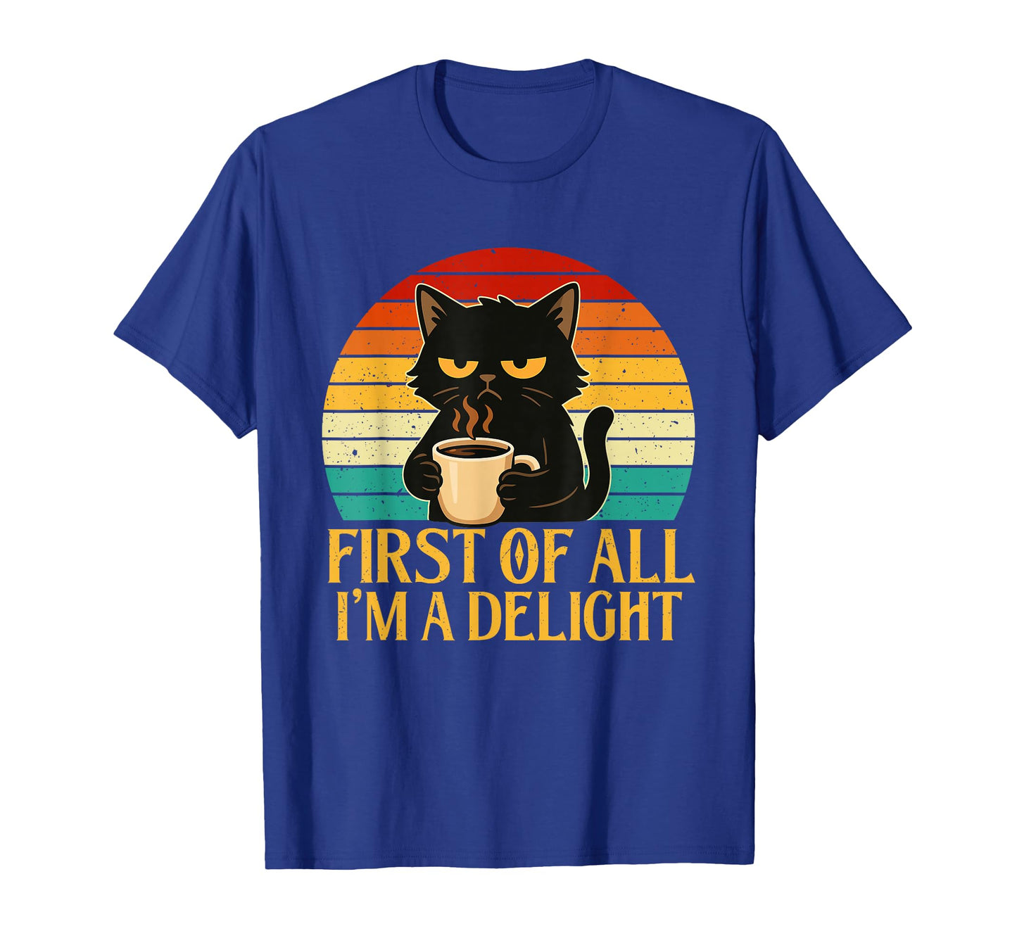 First of All I'm A Delight - Morning Sarcastic Coffee Lover T-Shirt