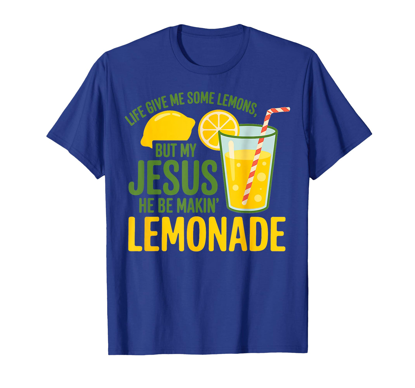Life Gave Me Some Lemons But My Jesus He Be Making Lemonade T-Shirt