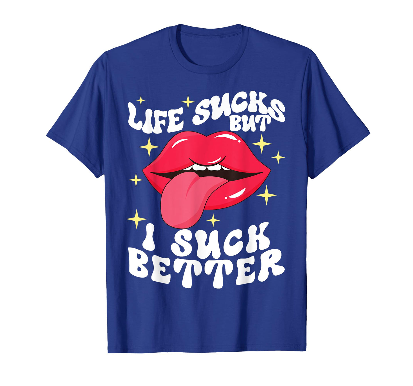Life sucks but I suck better T-Shirt