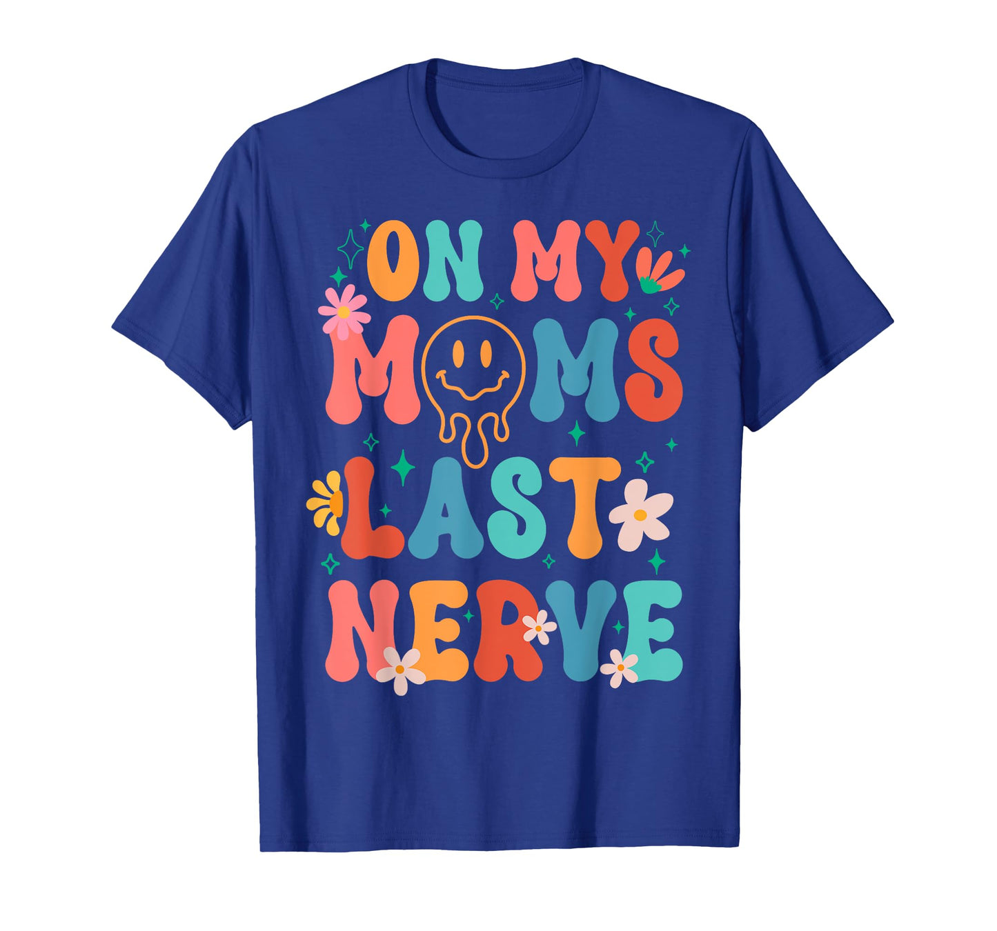 On My Moms Last Nerve Retro Groovy Smile Happy Sarcastic T-Shirt