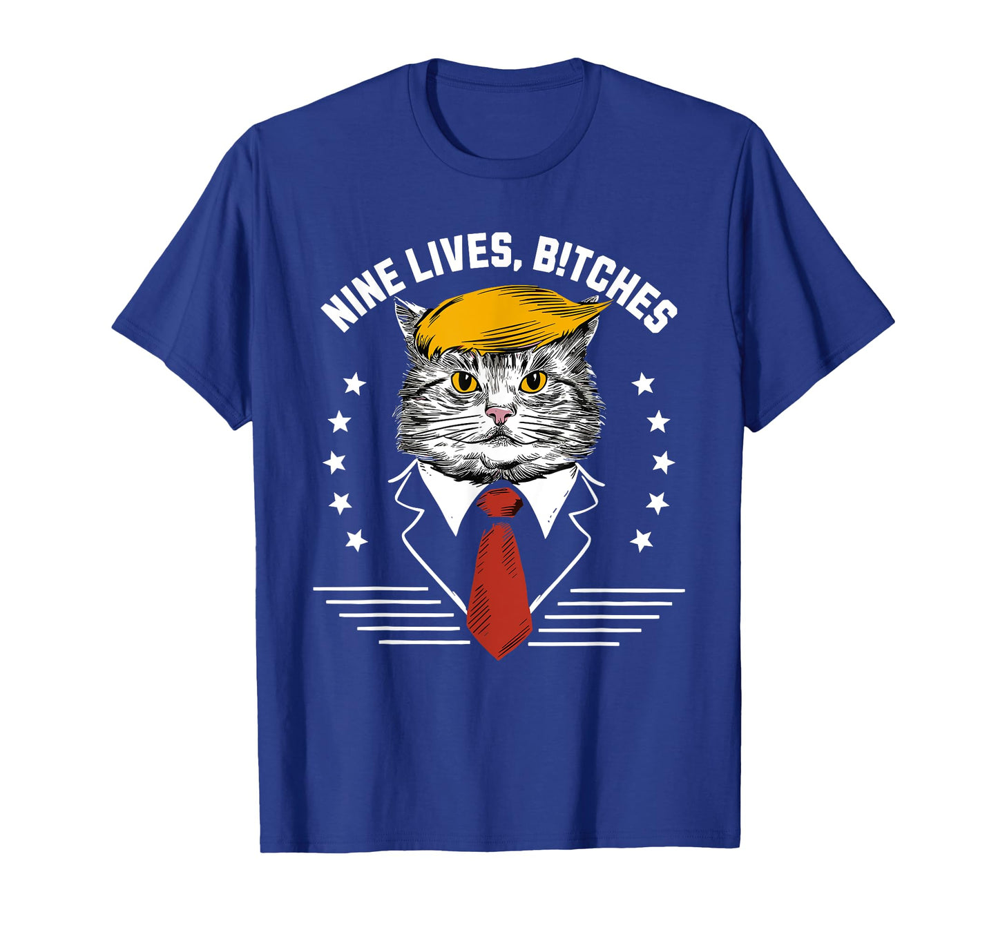 Nine Lives Bitches Funny Trump Cat ous Saying Pro Trump Men Women T-Shirt